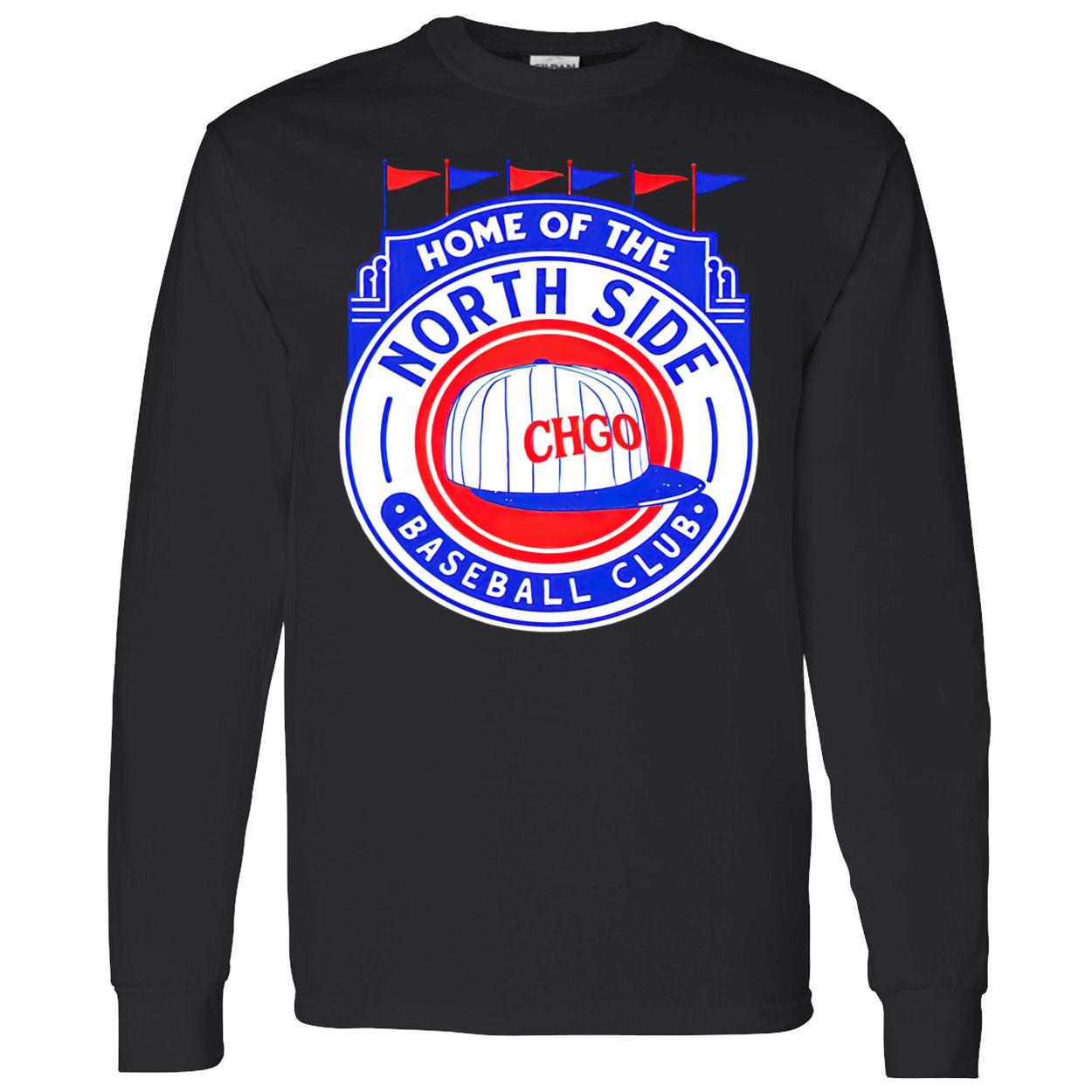 Home Of The North Side Baseball Club Shirt Home Of The North Side Baseball Club Shirt