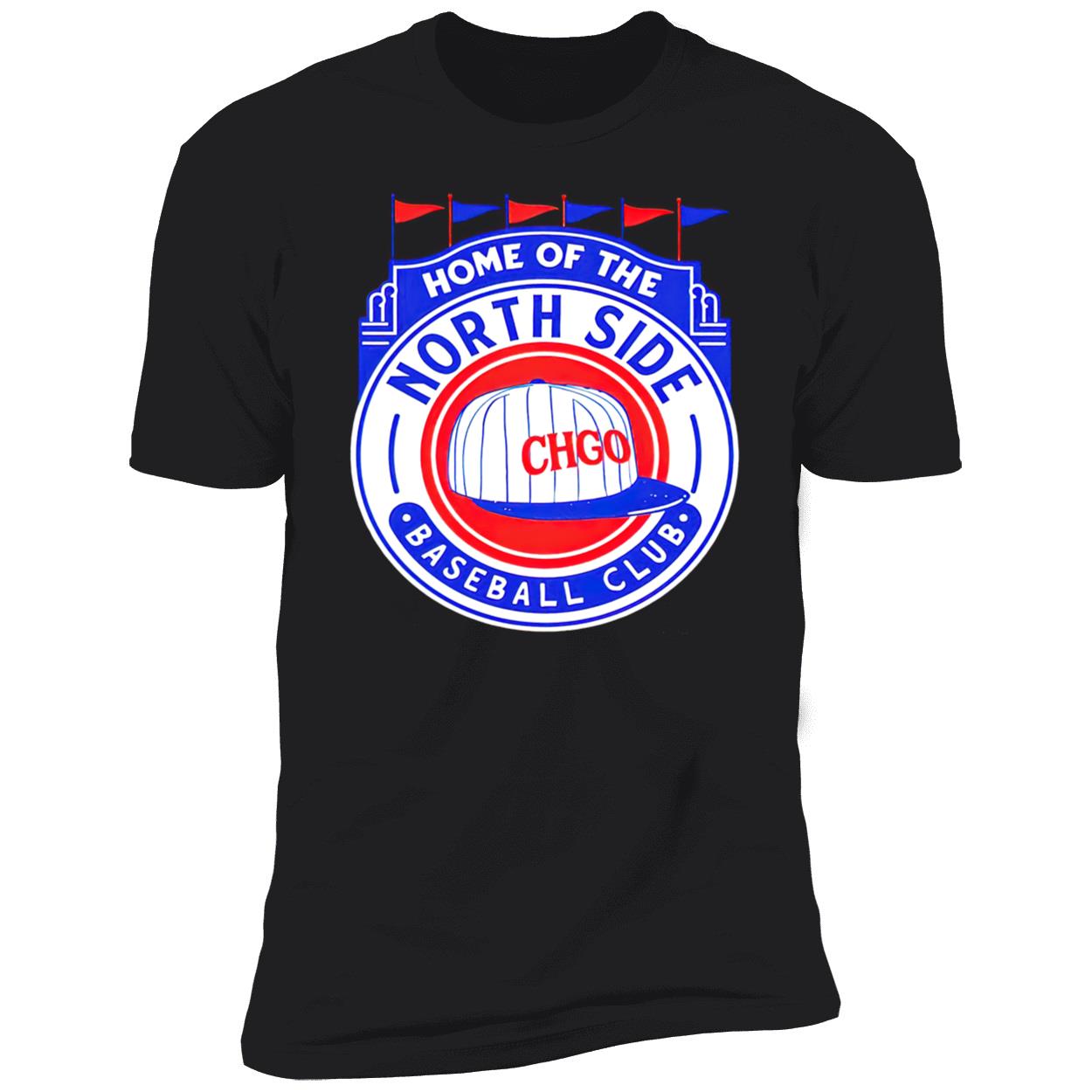 Home Of The North Side Baseball Club Shirt Home Of The North Side Baseball Club Shirt