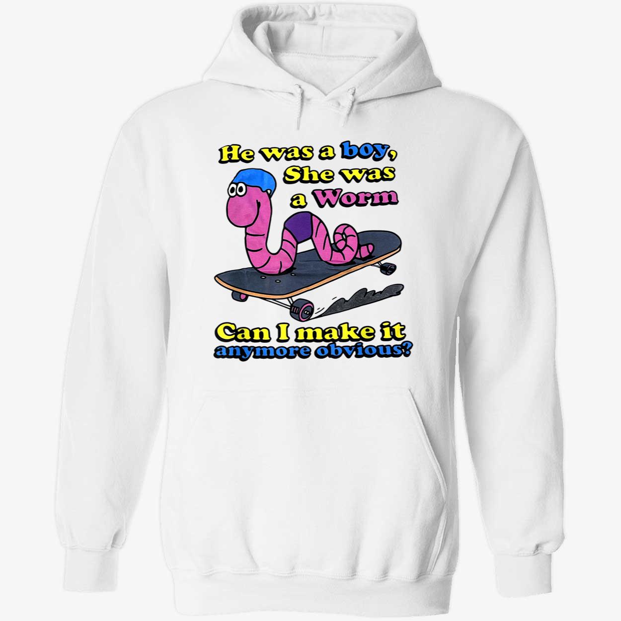 He Was A Boy She Was A Worm Can I Make It Anymore Obvious Shirt He Was A Boy She Was A Worm Can I Make It Anymore Obvious Shirt