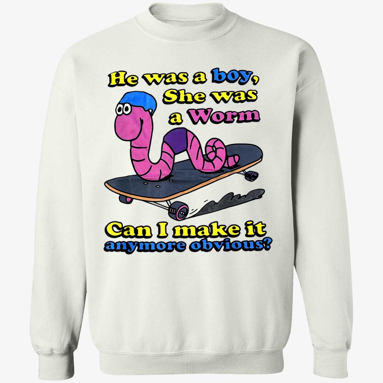 He Was A Boy She Was A Worm Can I Make It Anymore Obvious Shirt He Was A Boy She Was A Worm Can I Make It Anymore Obvious Shirt