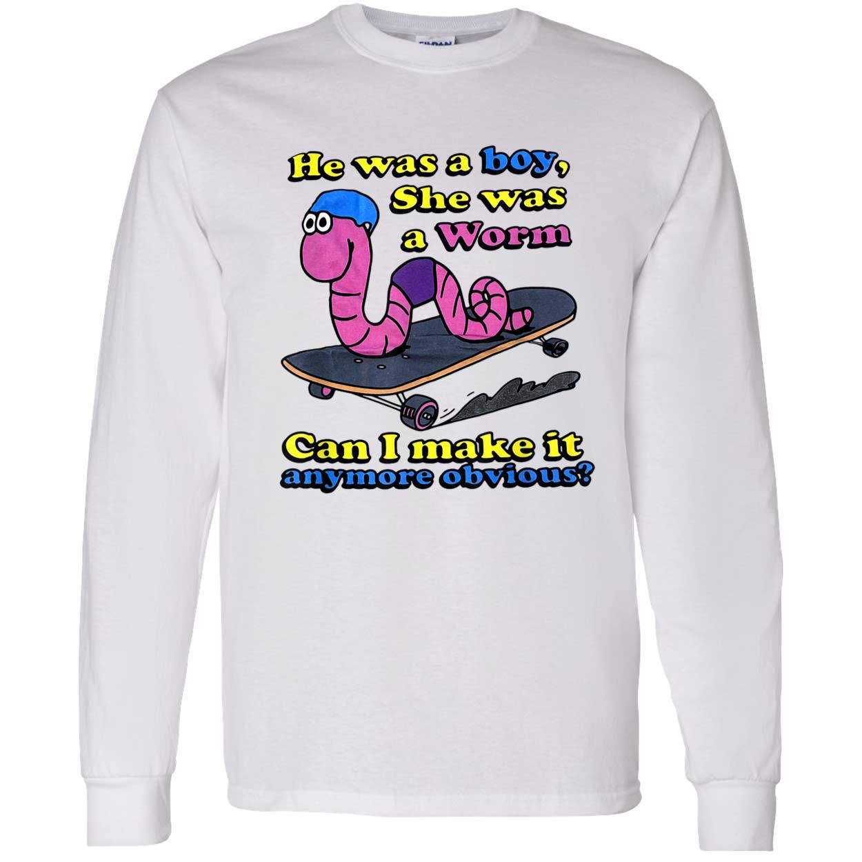 He Was A Boy She Was A Worm Can I Make It Anymore Obvious Shirt He Was A Boy She Was A Worm Can I Make It Anymore Obvious Shirt