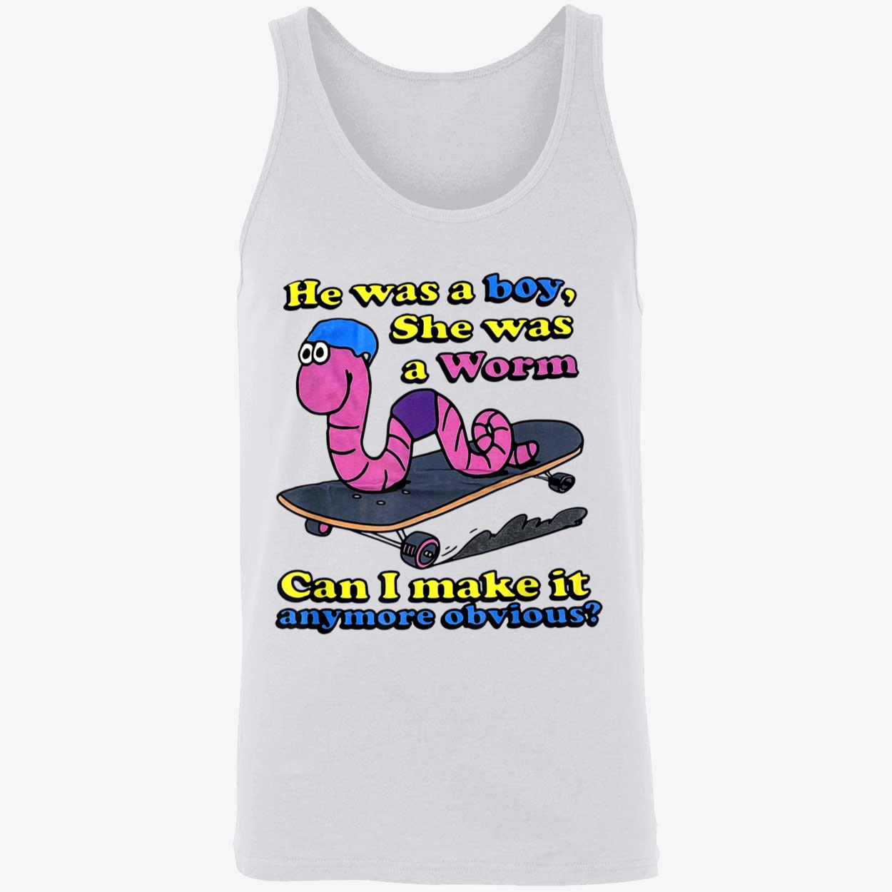 He Was A Boy She Was A Worm Can I Make It Anymore Obvious Shirt He Was A Boy She Was A Worm Can I Make It Anymore Obvious Shirt