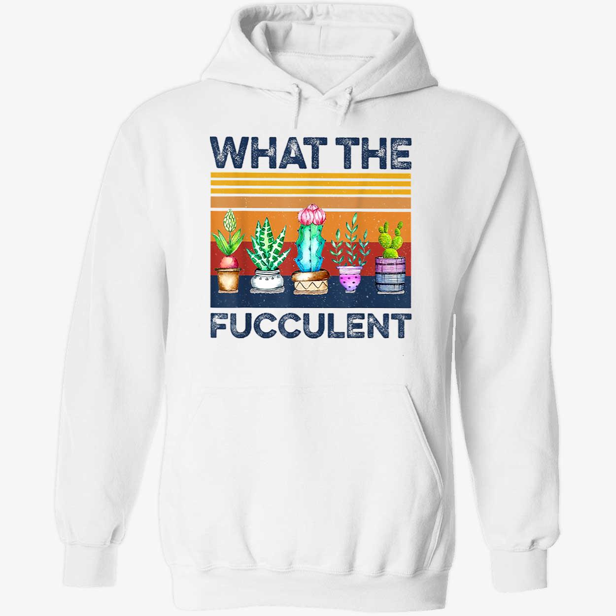 What The Fucculent Shirt What The Fucculent Shirt