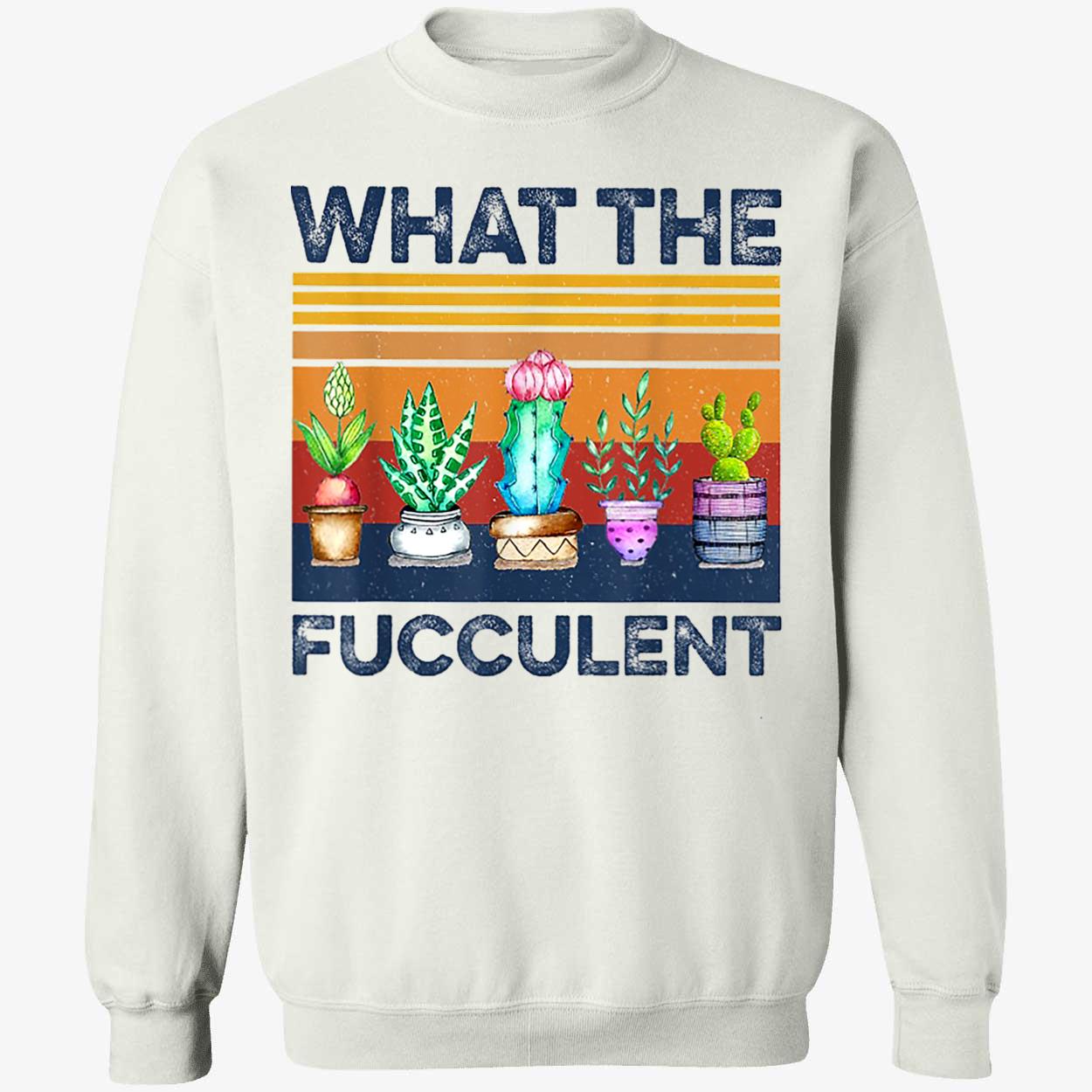 What The Fucculent Shirt What The Fucculent Shirt