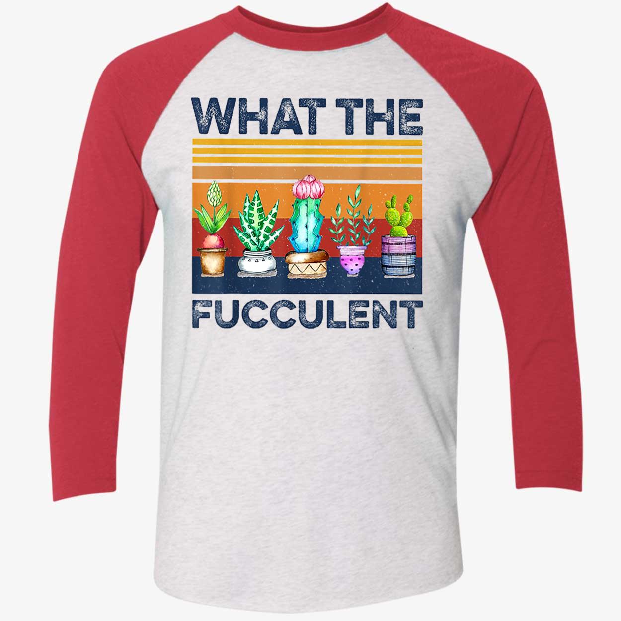 What The Fucculent Shirt What The Fucculent Shirt