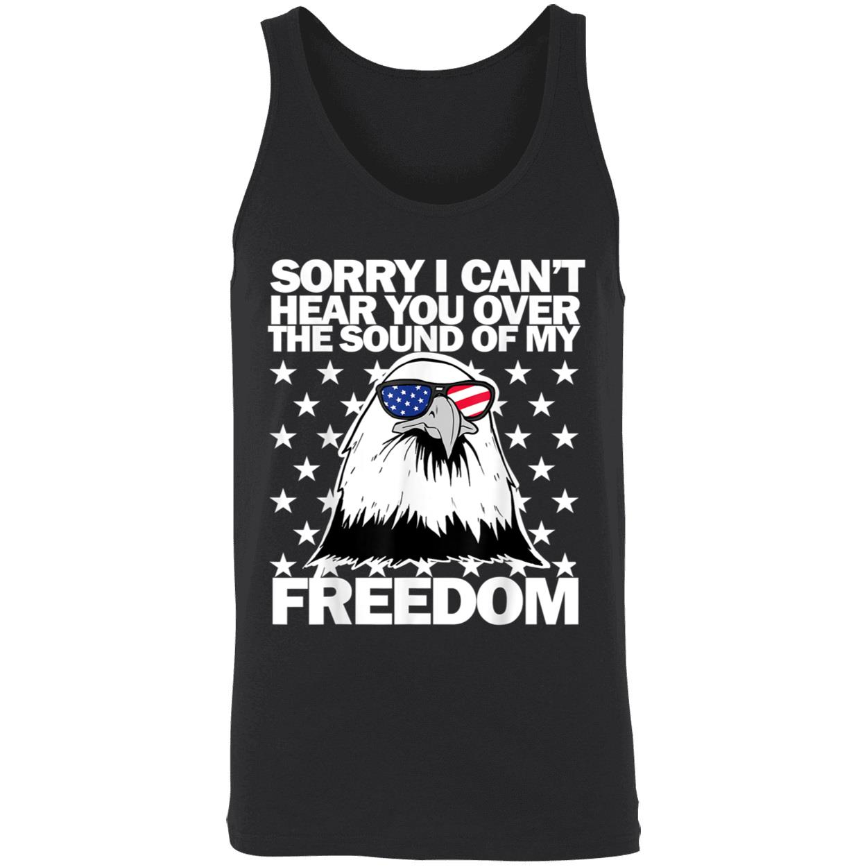 Sorry I Can’T Hear You Over The Sound Of Freedom Shirt Sorry I Can’T Hear You Over The Sound Of Freedom Shirt