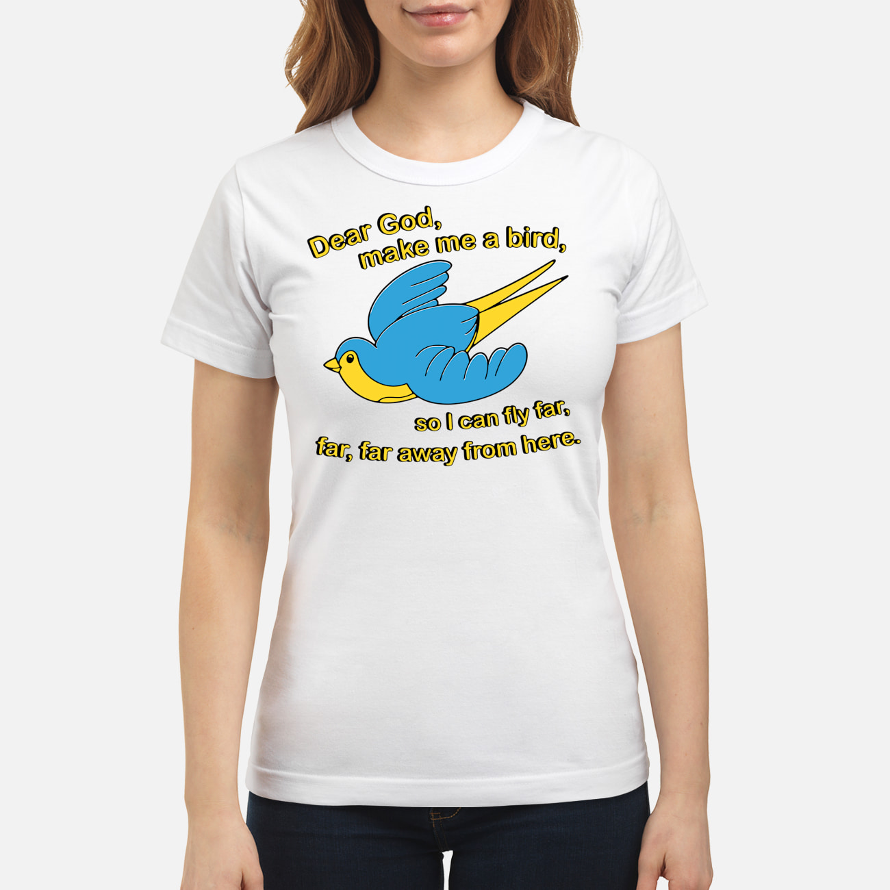 Dear God Make Me A Bird So I Can Fly Far Away From Here Shirt Dear God Make Me A Bird So I Can Fly Far Away From Here Shirt