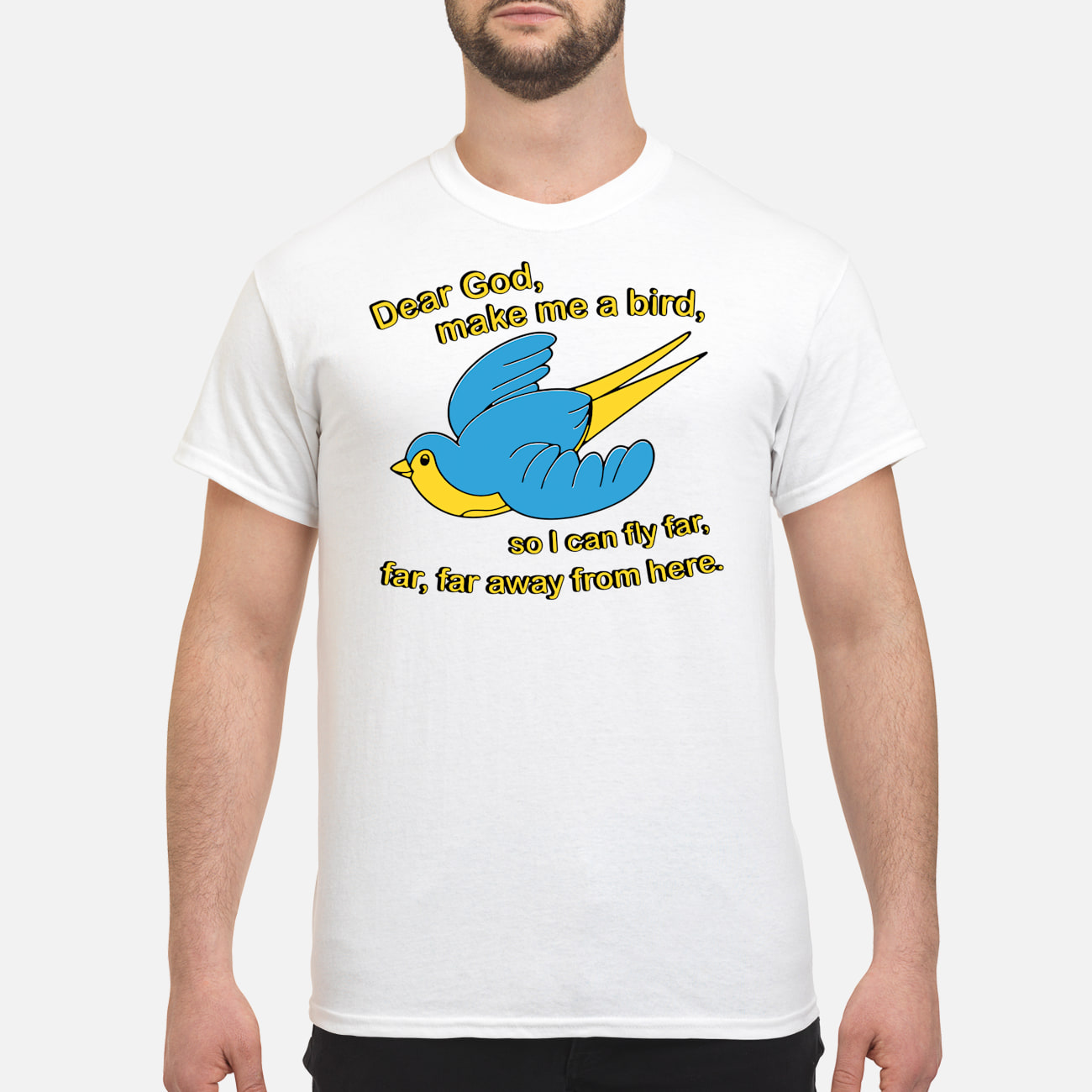 Dear God Make Me A Bird So I Can Fly Far Away From Here Shirt Dear God Make Me A Bird So I Can Fly Far Away From Here Shirt
