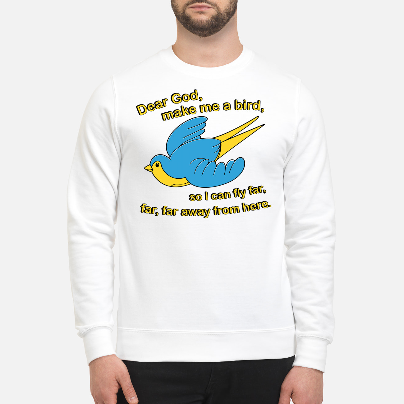 Dear God Make Me A Bird So I Can Fly Far Away From Here Shirt Dear God Make Me A Bird So I Can Fly Far Away From Here Shirt