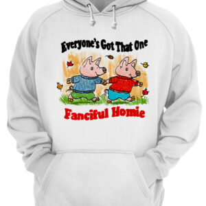Everyone'S Got That One Fanciful Homie Shirt 1 dbrpadlkit8v6ngsmffh 2.jpg