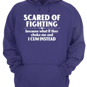 Scared Of Fighting Because What If They Choke Me And I C*M Instead Shirt 1 dbut4zjburkeko3ao3hx 3.webp