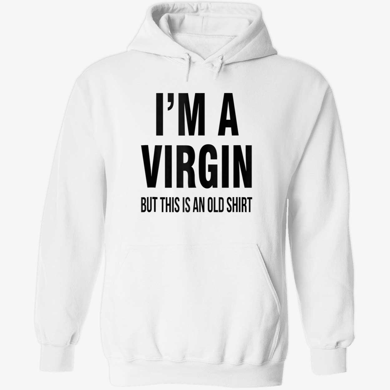 I’M A V*Rgin But This Is An Old Shirt I’M A V*Rgin But This Is An Old Shirt