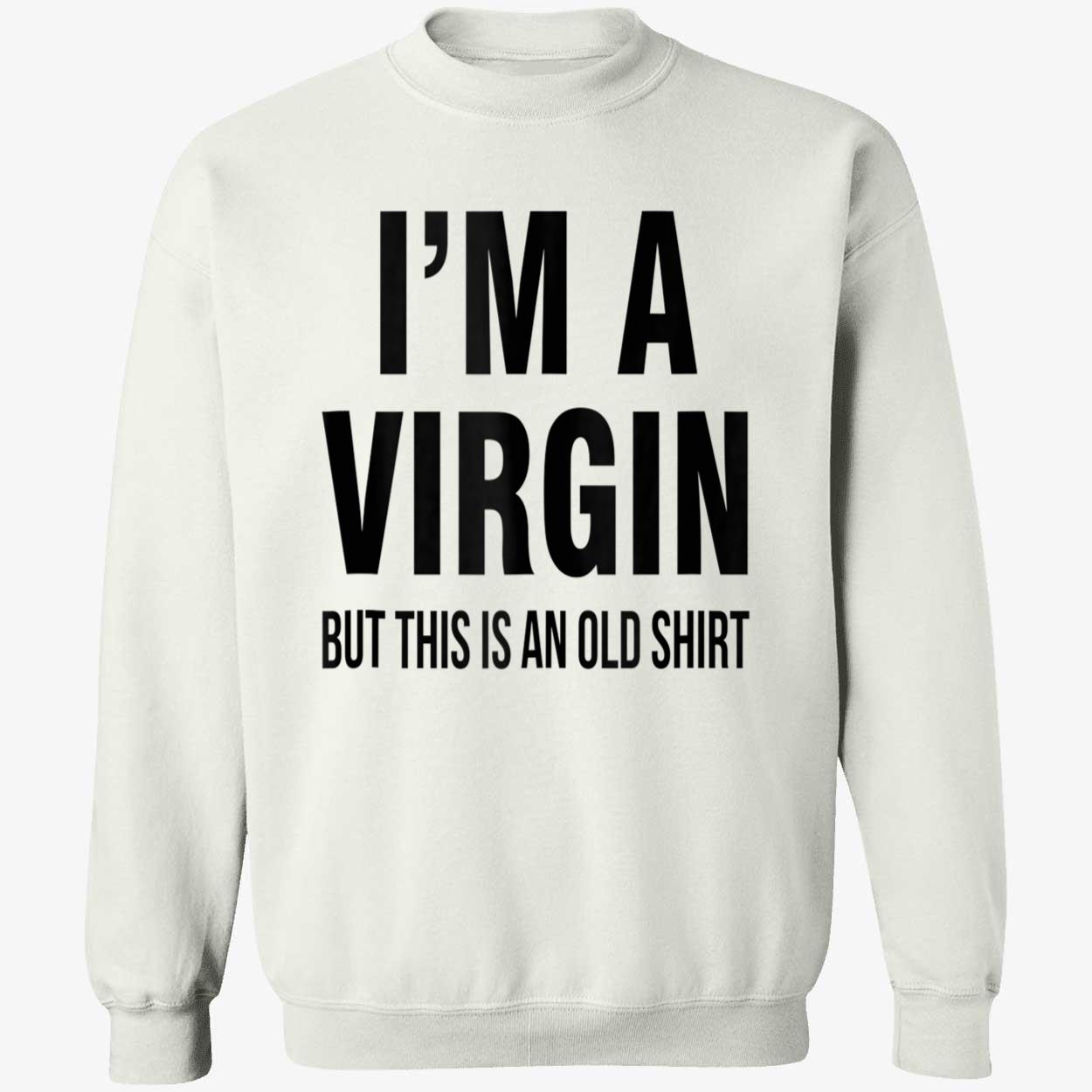 I’M A V*Rgin But This Is An Old Shirt I’M A V*Rgin But This Is An Old Shirt