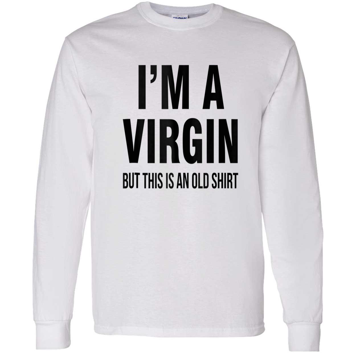 I’M A V*Rgin But This Is An Old Shirt I’M A V*Rgin But This Is An Old Shirt
