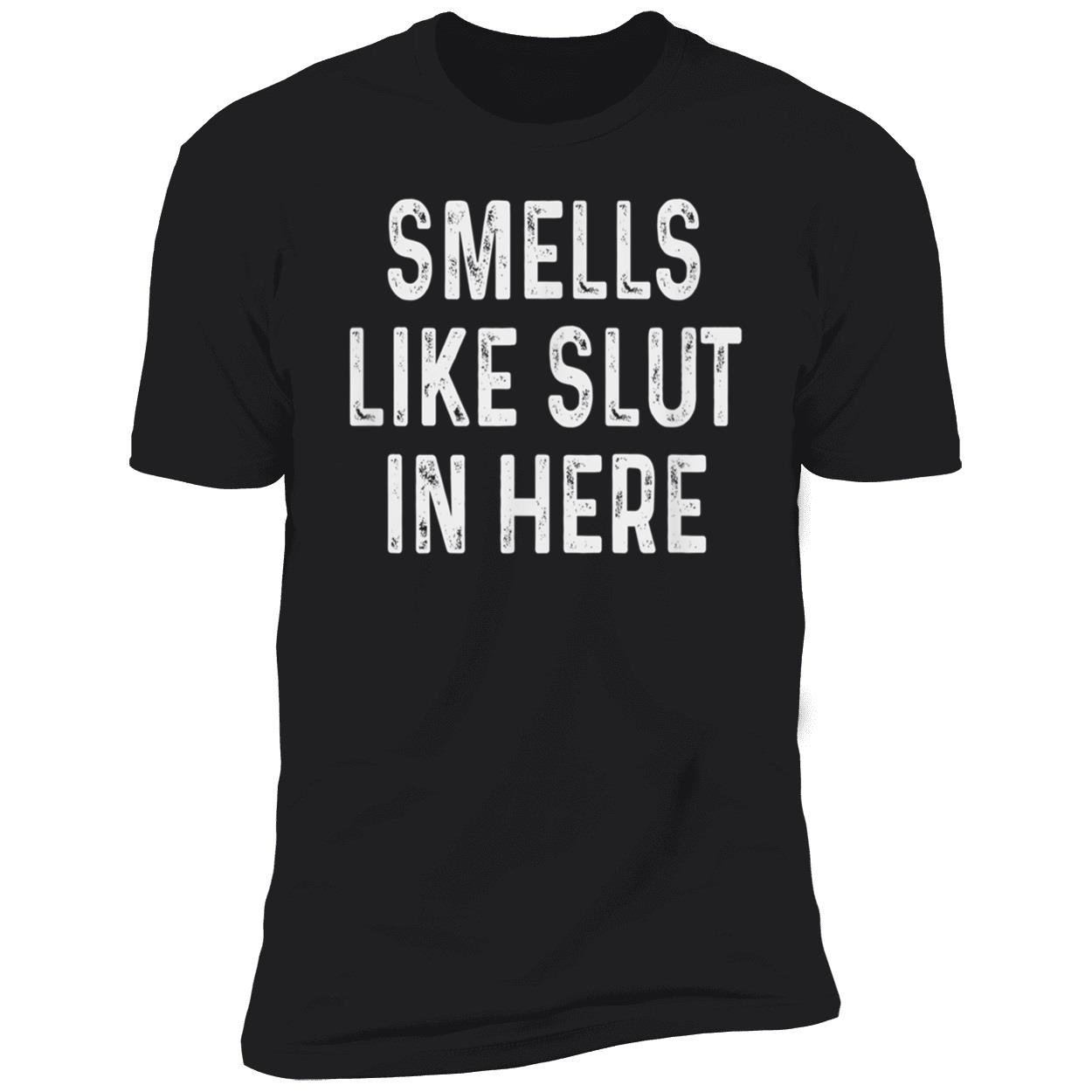 Smells Like Sl*T In Here Shirt Smells Like Sl*T In Here Shirt
