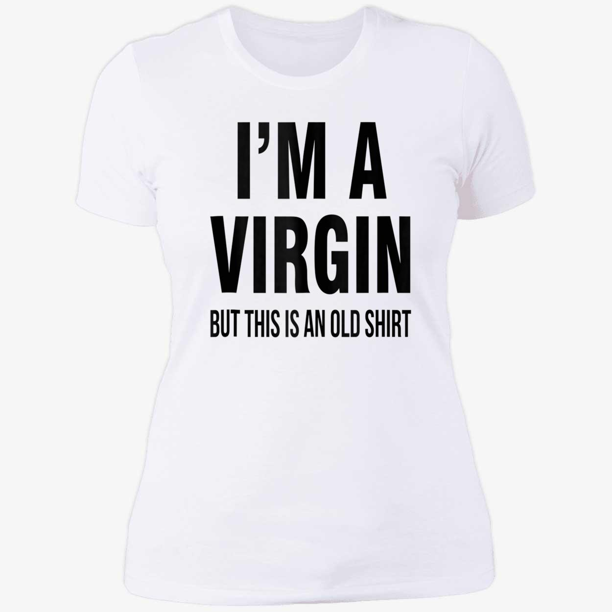 I’M A V*Rgin But This Is An Old Shirt I’M A V*Rgin But This Is An Old Shirt