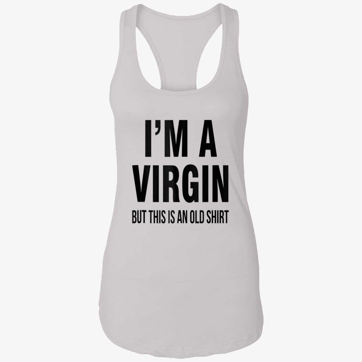 I’M A V*Rgin But This Is An Old Shirt I’M A V*Rgin But This Is An Old Shirt