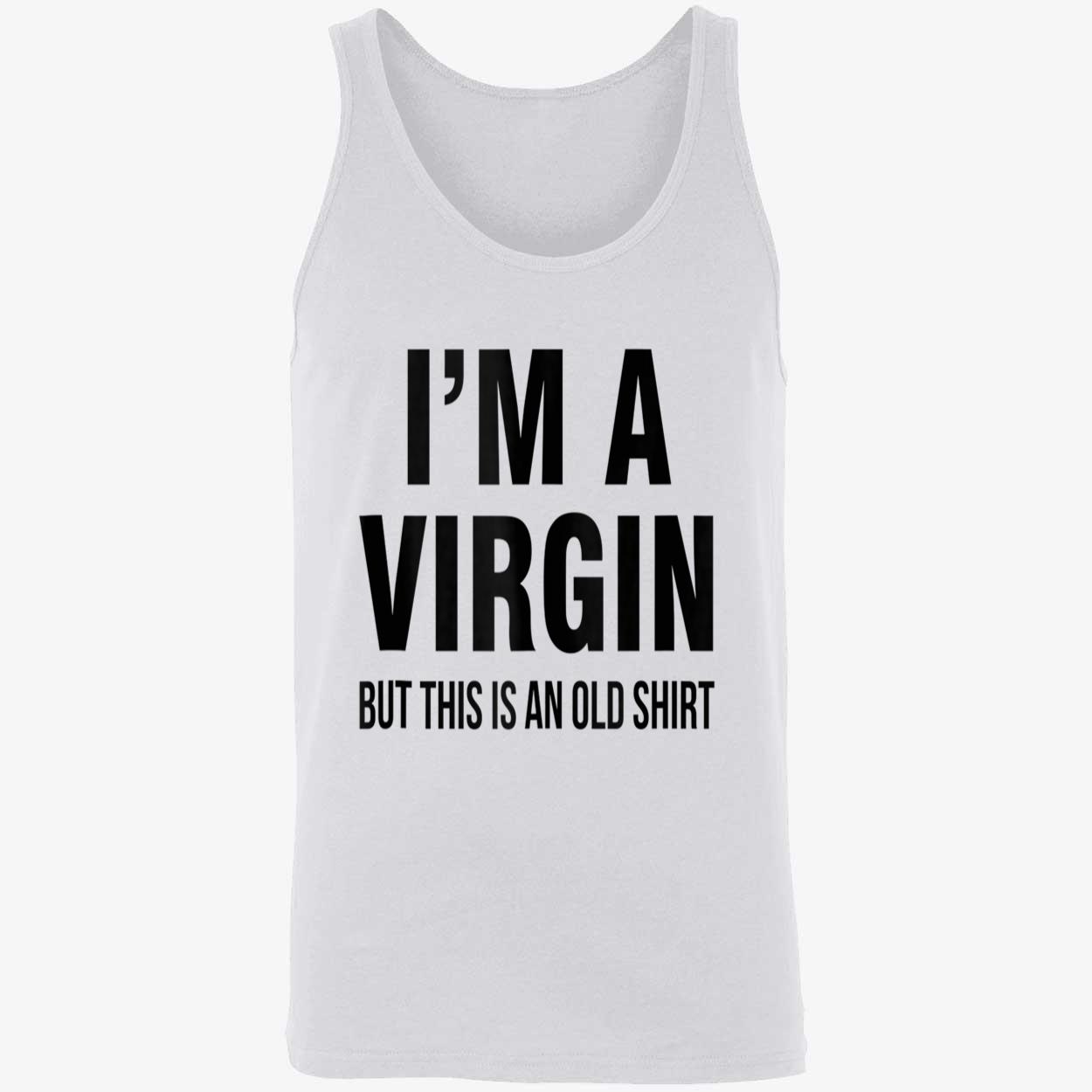 I’M A V*Rgin But This Is An Old Shirt I’M A V*Rgin But This Is An Old Shirt