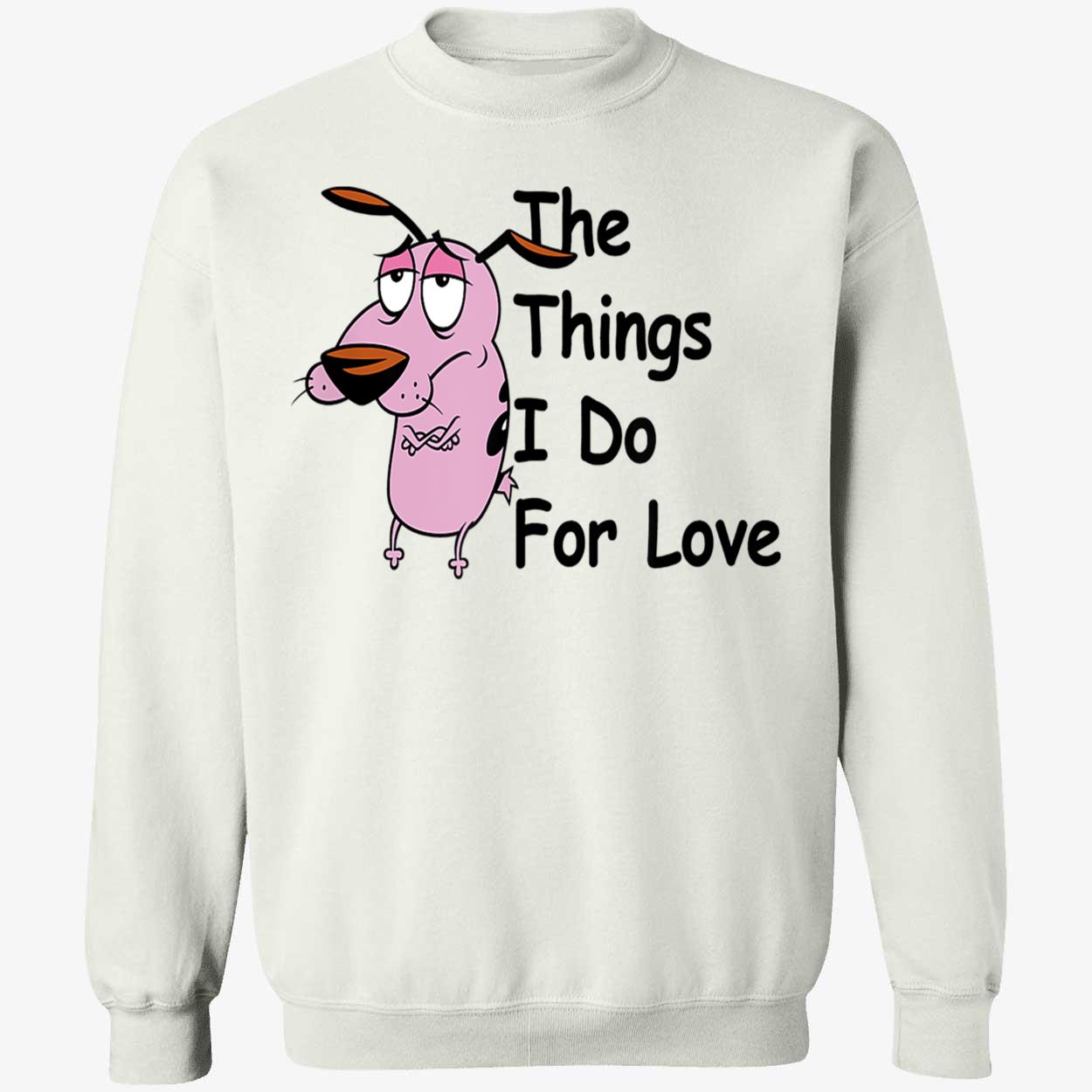 Courage The Cowardly Dog The Things I Do For Love Shirt Courage The Cowardly Dog The Things I Do For Love Shirt