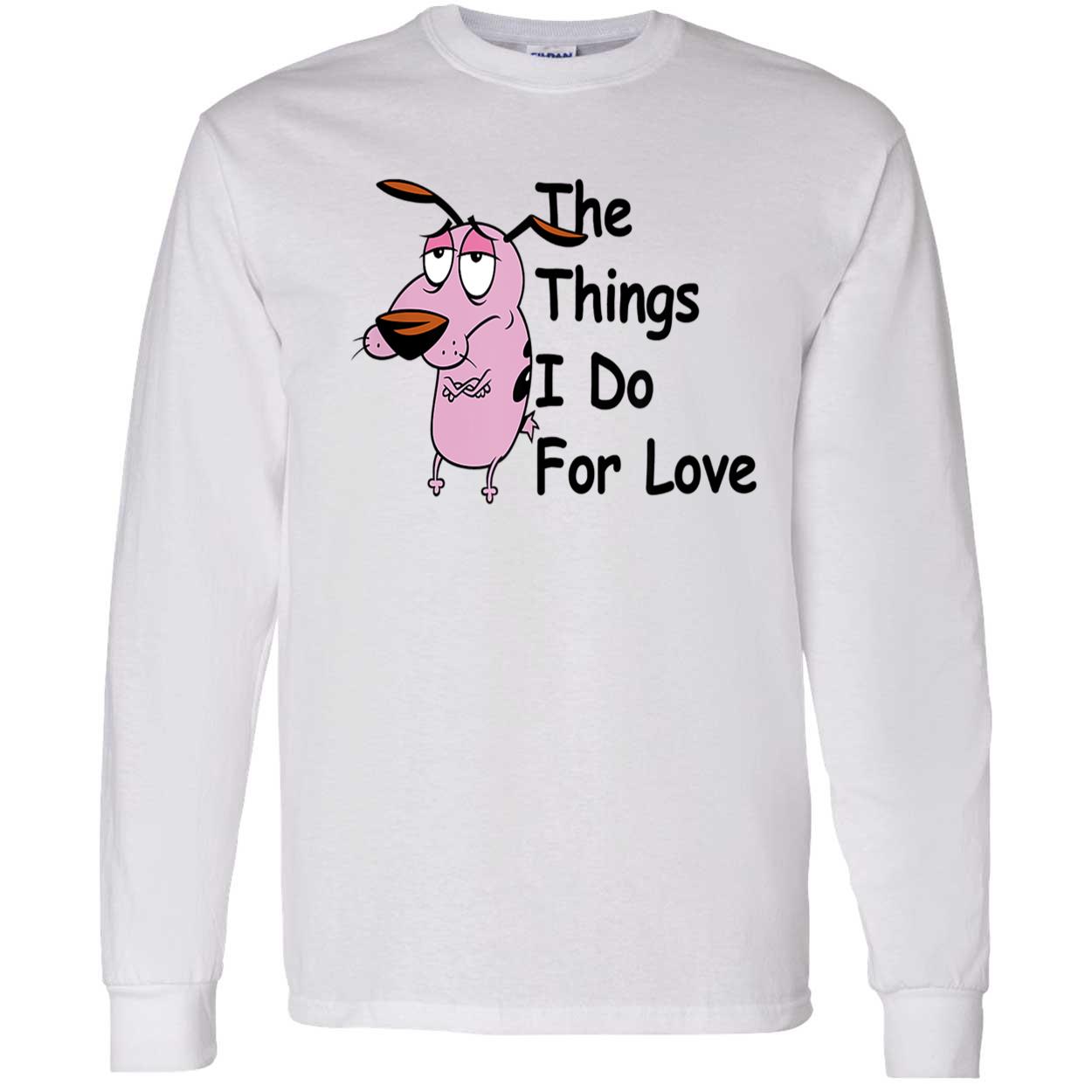 Courage The Cowardly Dog The Things I Do For Love Shirt Courage The Cowardly Dog The Things I Do For Love Shirt