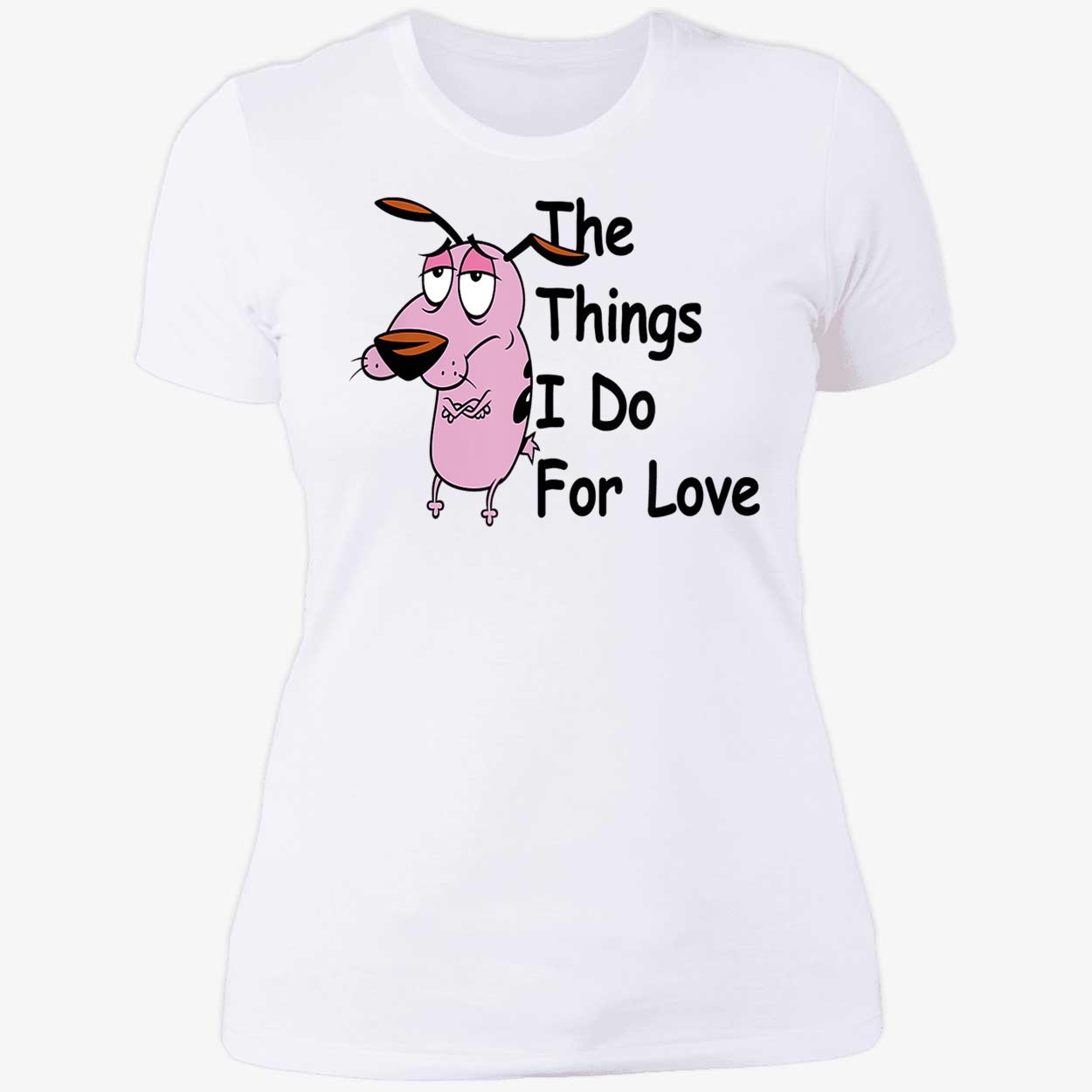 Courage The Cowardly Dog The Things I Do For Love Shirt Courage The Cowardly Dog The Things I Do For Love Shirt