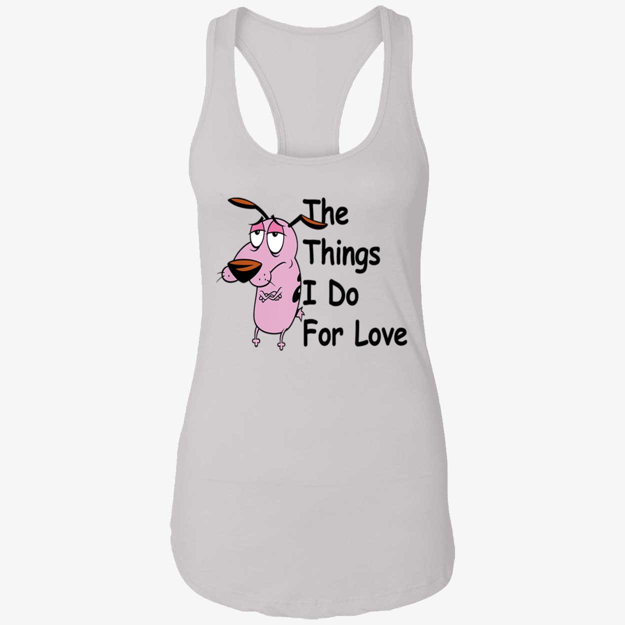 Courage The Cowardly Dog The Things I Do For Love Shirt Courage The Cowardly Dog The Things I Do For Love Shirt
