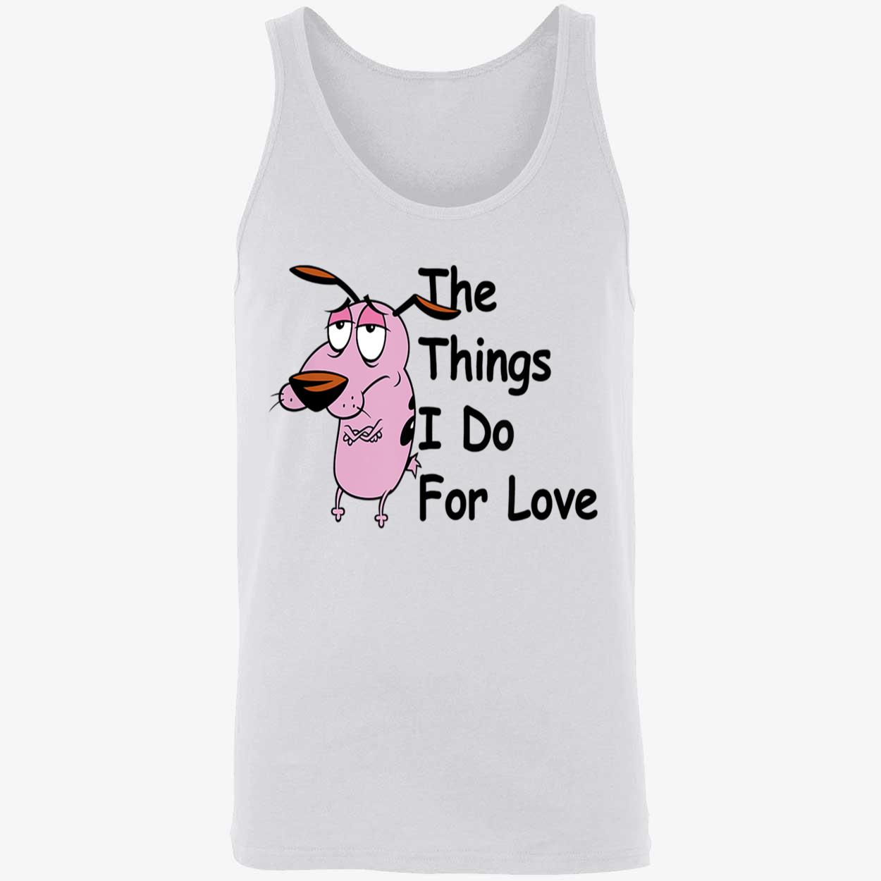 Courage The Cowardly Dog The Things I Do For Love Shirt Courage The Cowardly Dog The Things I Do For Love Shirt