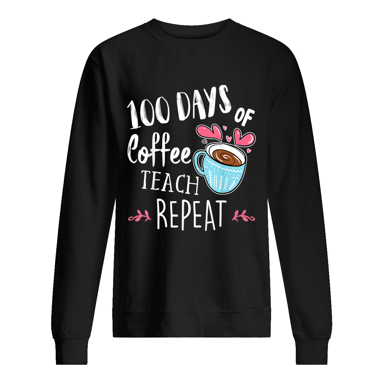 100 Days Of Coffee Teach Repeat Shirt 100 Days Of Coffee Teach Repeat Shirt