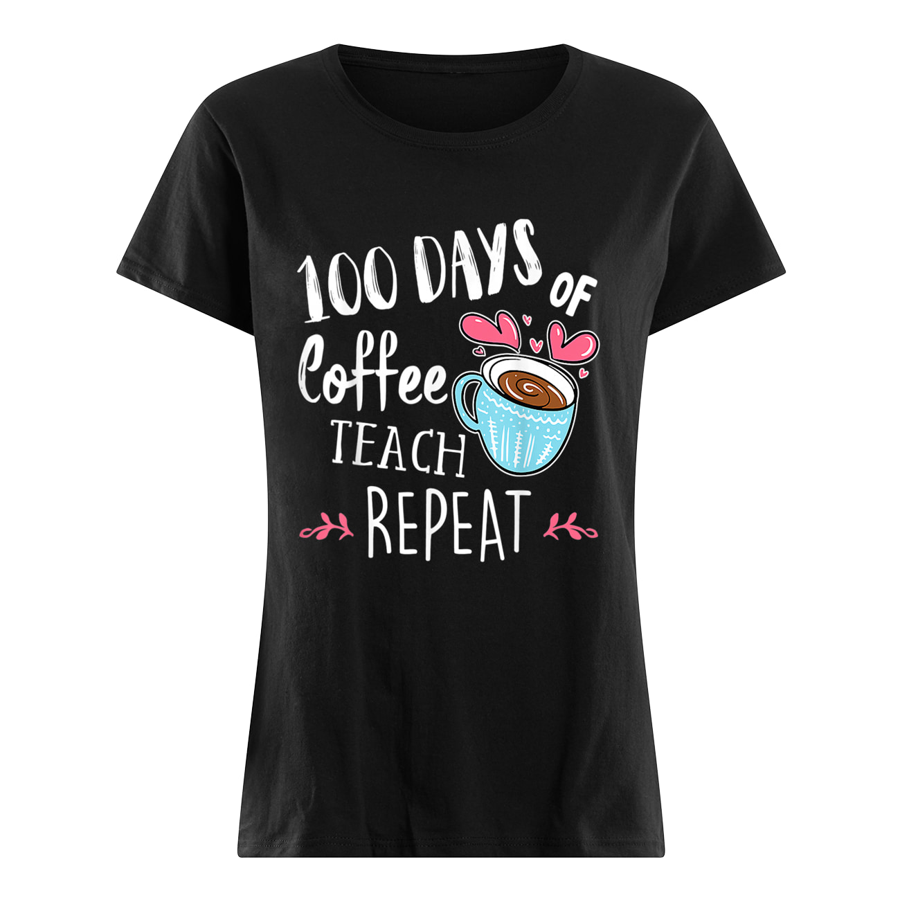 100 Days Of Coffee Teach Repeat Shirt 100 Days Of Coffee Teach Repeat Shirt