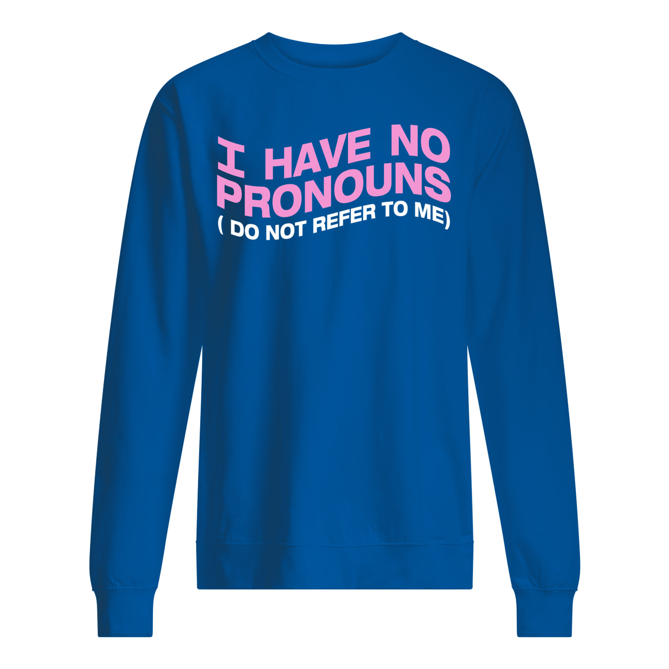 I Have No Pronouns Do Not Refer To Me Shirt I Have No Pronouns Do Not Refer To Me Shirt