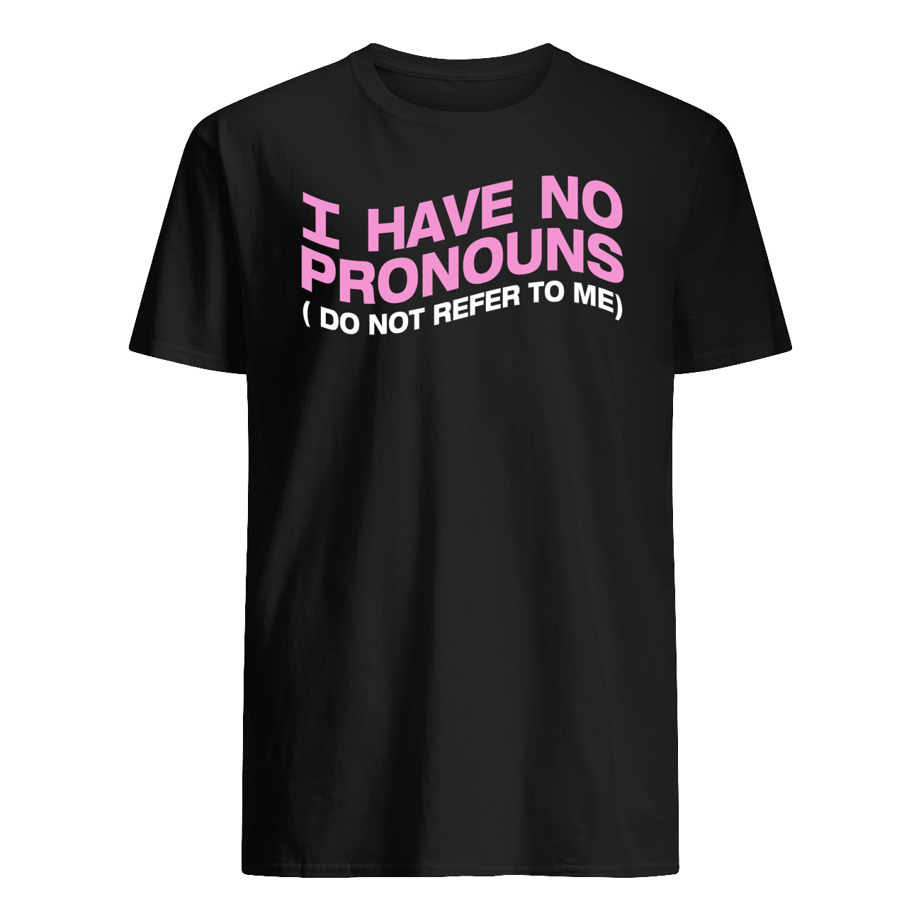 I Have No Pronouns Do Not Refer To Me Shirt I Have No Pronouns Do Not Refer To Me Shirt