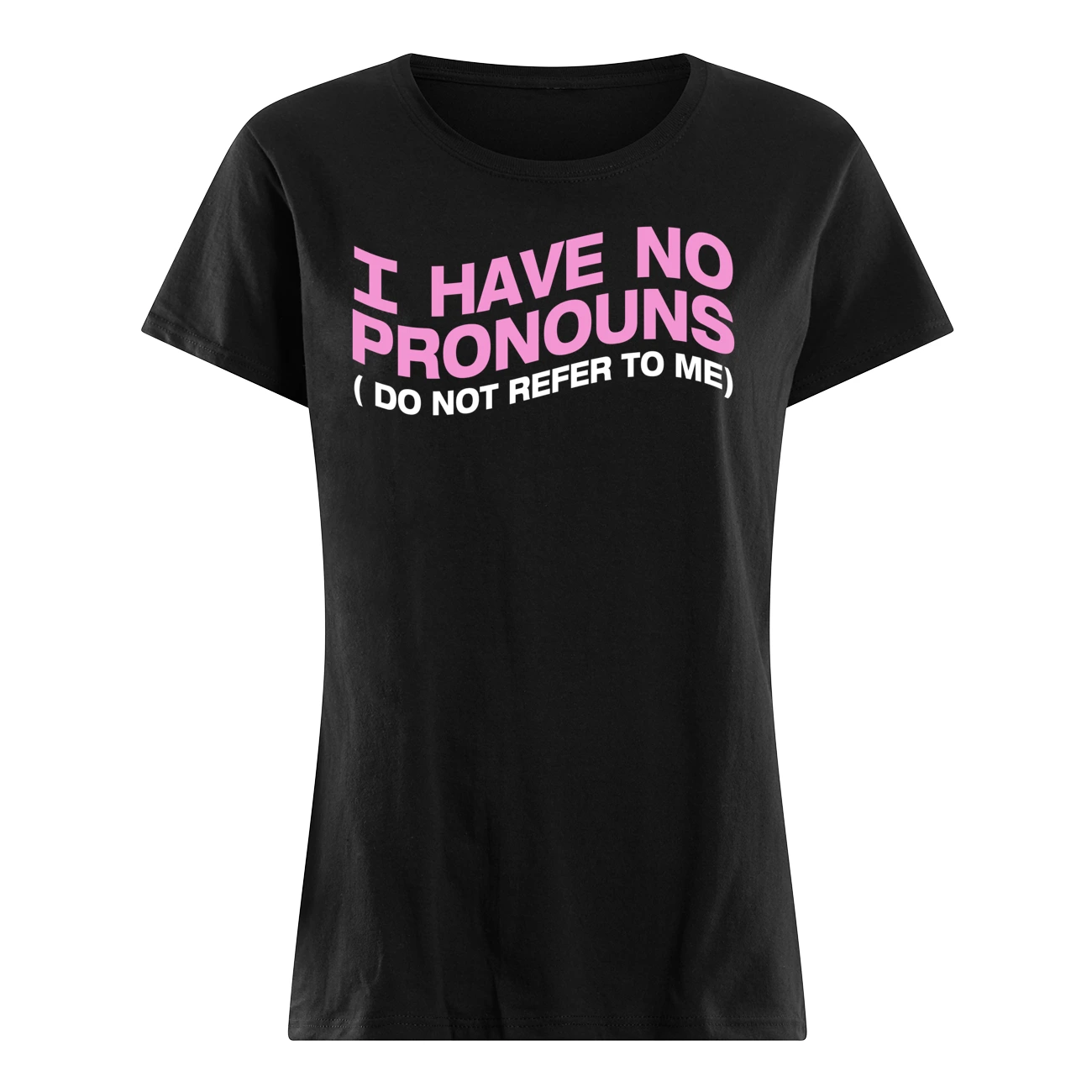 I Have No Pronouns Do Not Refer To Me Shirt I Have No Pronouns Do Not Refer To Me Shirt