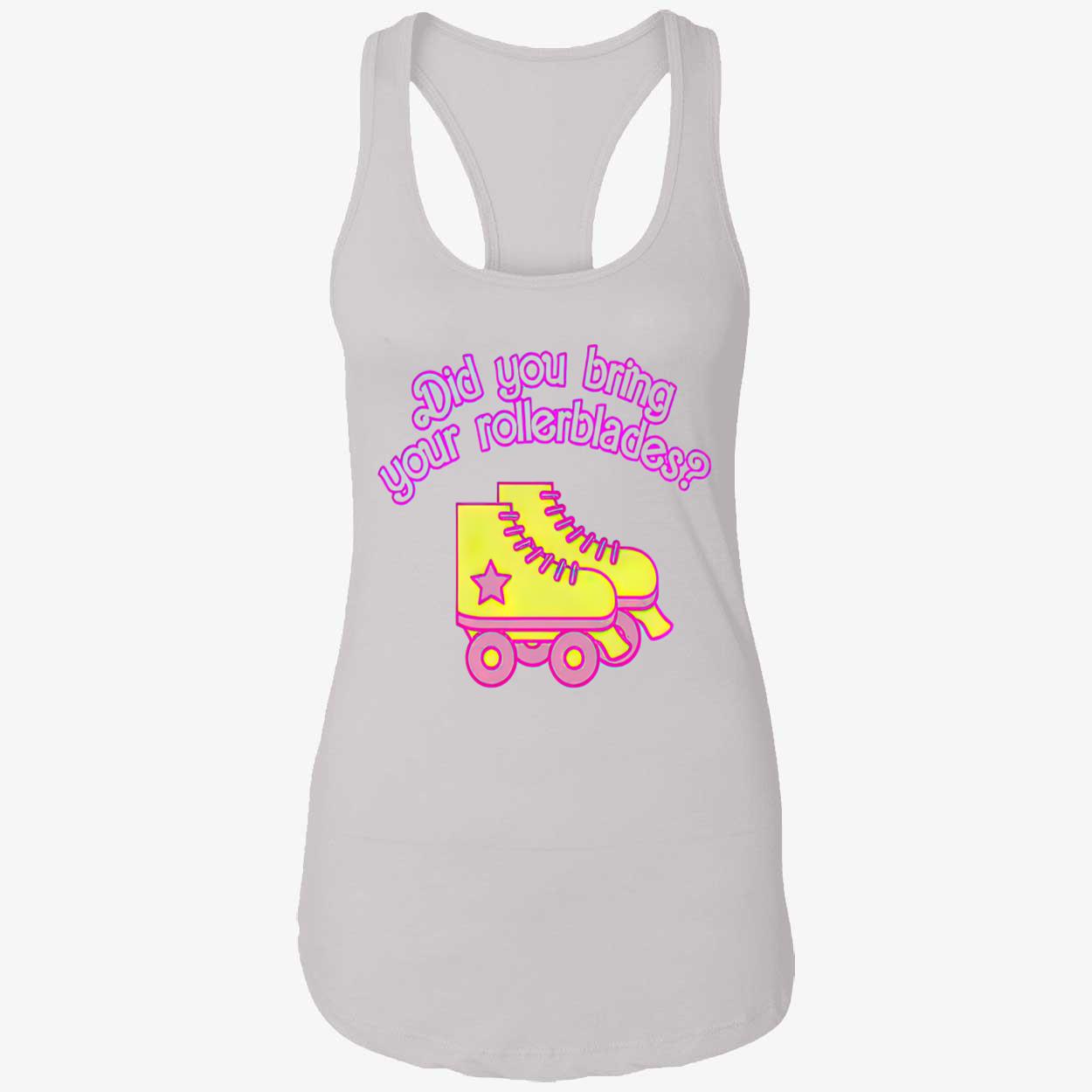 Did You Bring Your Rollerblades Shirt Did You Bring Your Rollerblades Shirt