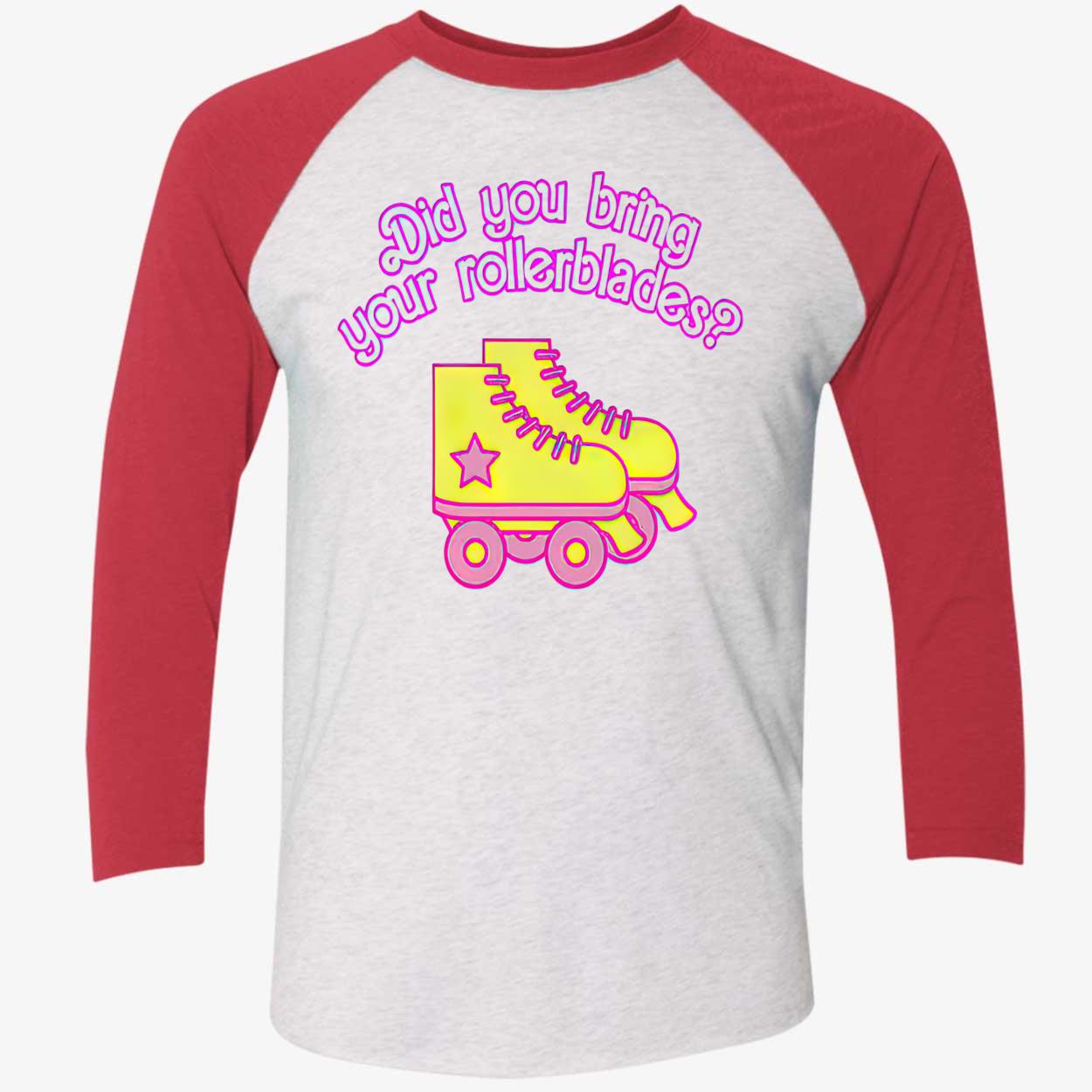 Did You Bring Your Rollerblades Shirt Did You Bring Your Rollerblades Shirt