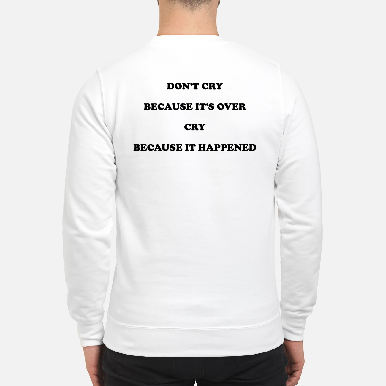 Don’T Cry Because It’S Over Cry Because It Happened Shirt Don’T Cry Because It’S Over Cry Because It Happened Shirt