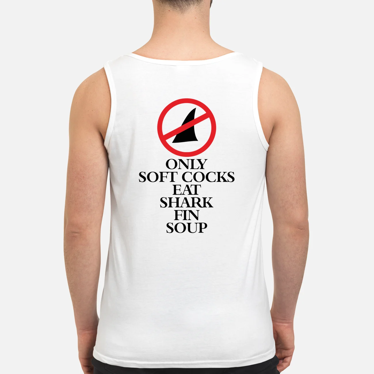 Only Soft Cocks Eat Shark Fin Soup Shirt Only Soft Cocks Eat Shark Fin Soup Shirt