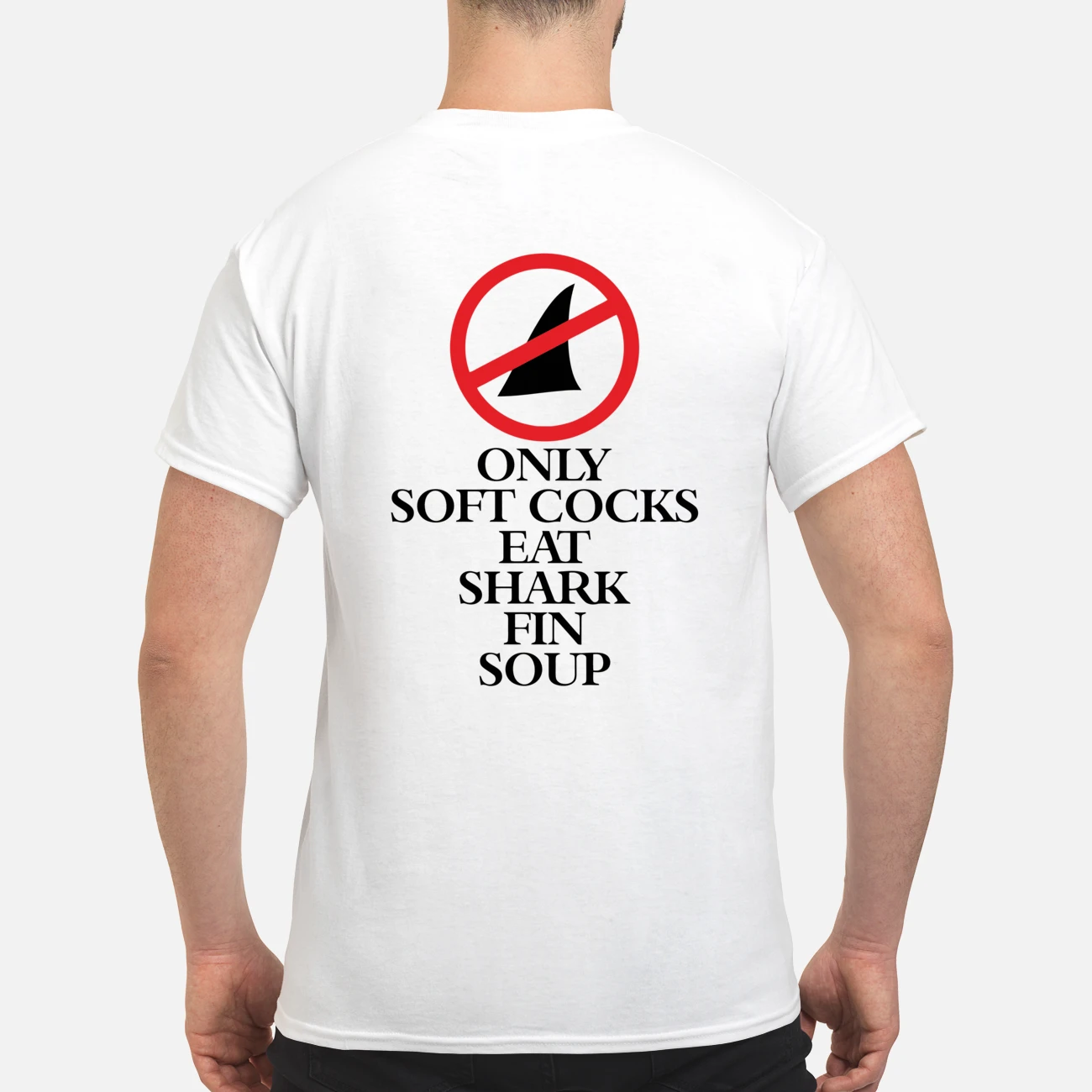 Only Soft Cocks Eat Shark Fin Soup Shirt Only Soft Cocks Eat Shark Fin Soup Shirt