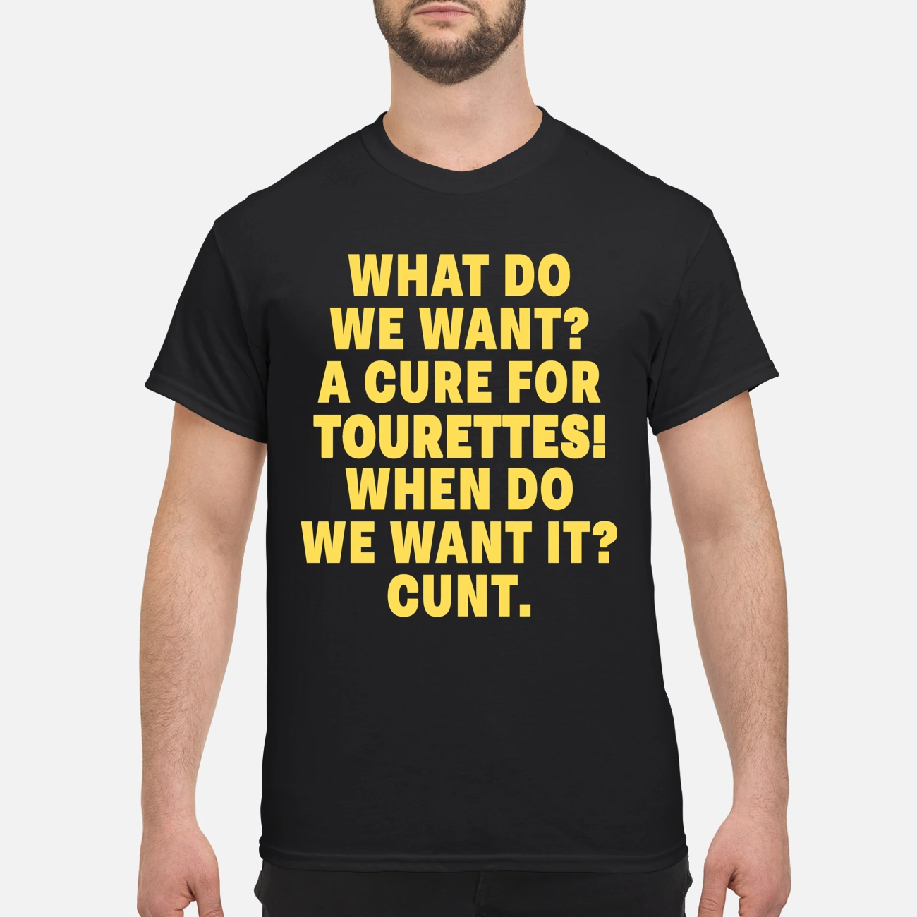 What Do We Want A Cure For Tourettes When Do We Want I C*Nt T-Shirt What Do We Want A Cure For Tourettes When Do We Want I C*Nt T-Shirt