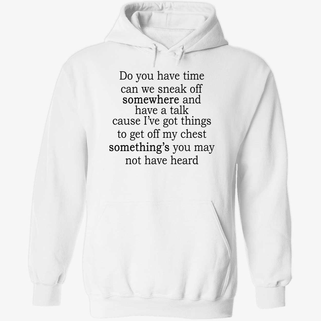 Do You Have Time Can We Sneak Off Somewhere And Have A Talk Shirt Do You Have Time Can We Sneak Off Somewhere And Have A Talk Shirt