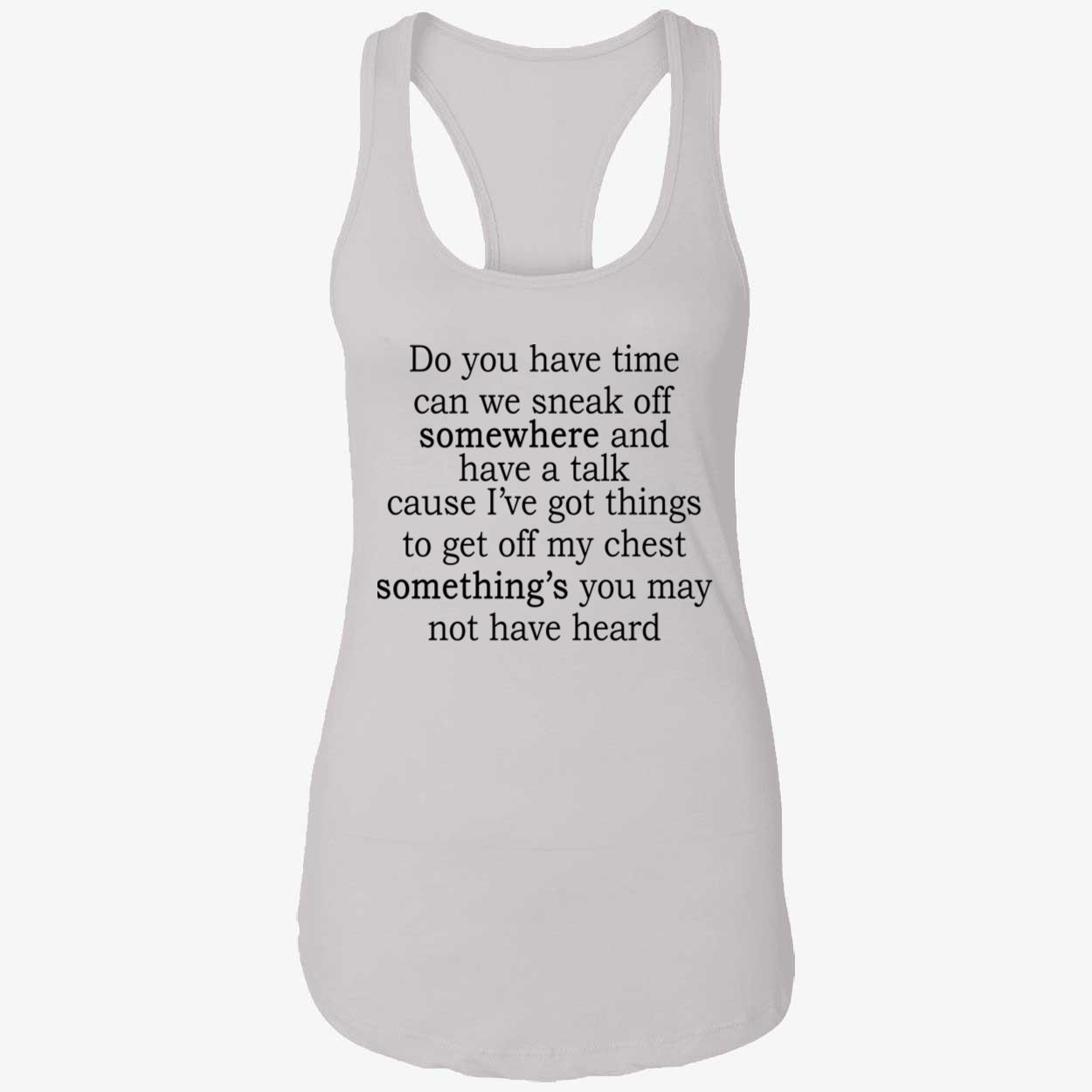 Do You Have Time Can We Sneak Off Somewhere And Have A Talk Shirt Do You Have Time Can We Sneak Off Somewhere And Have A Talk Shirt
