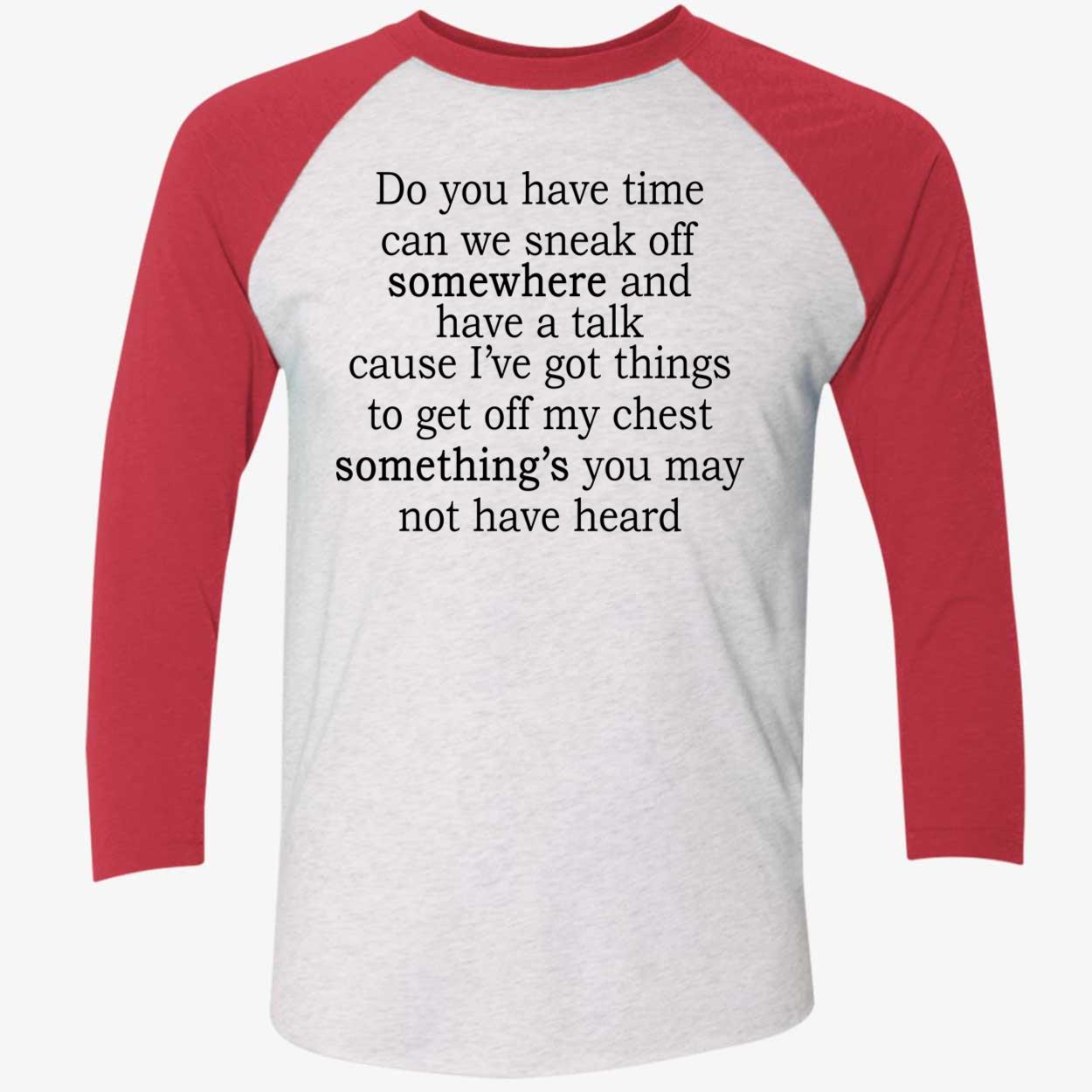 Do You Have Time Can We Sneak Off Somewhere And Have A Talk Shirt Do You Have Time Can We Sneak Off Somewhere And Have A Talk Shirt