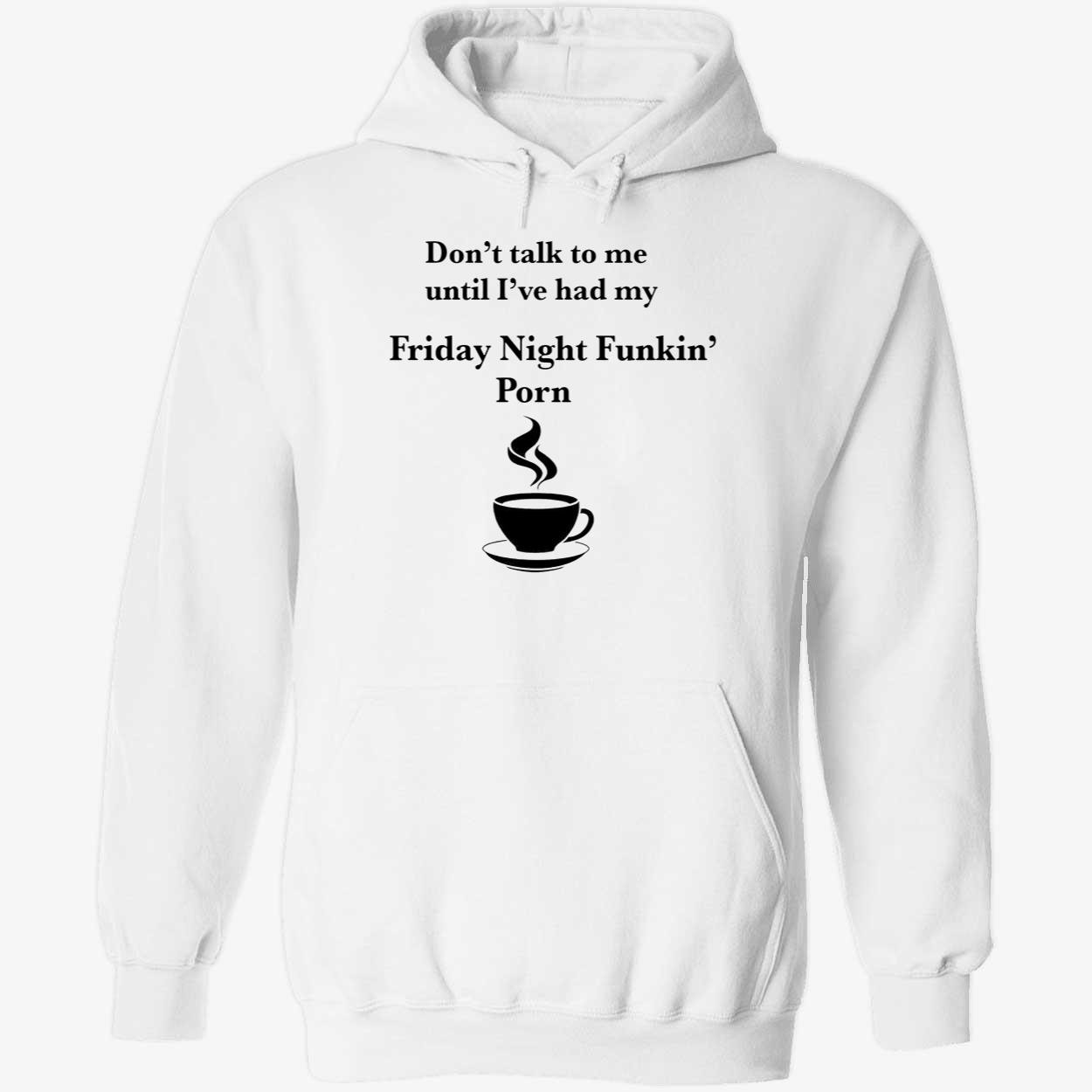Don’T Talk To Me Until I’Ve Had My Friday Night Funkin Porn Shirt Don’T Talk To Me Until I’Ve Had My Friday Night Funkin Porn Shirt