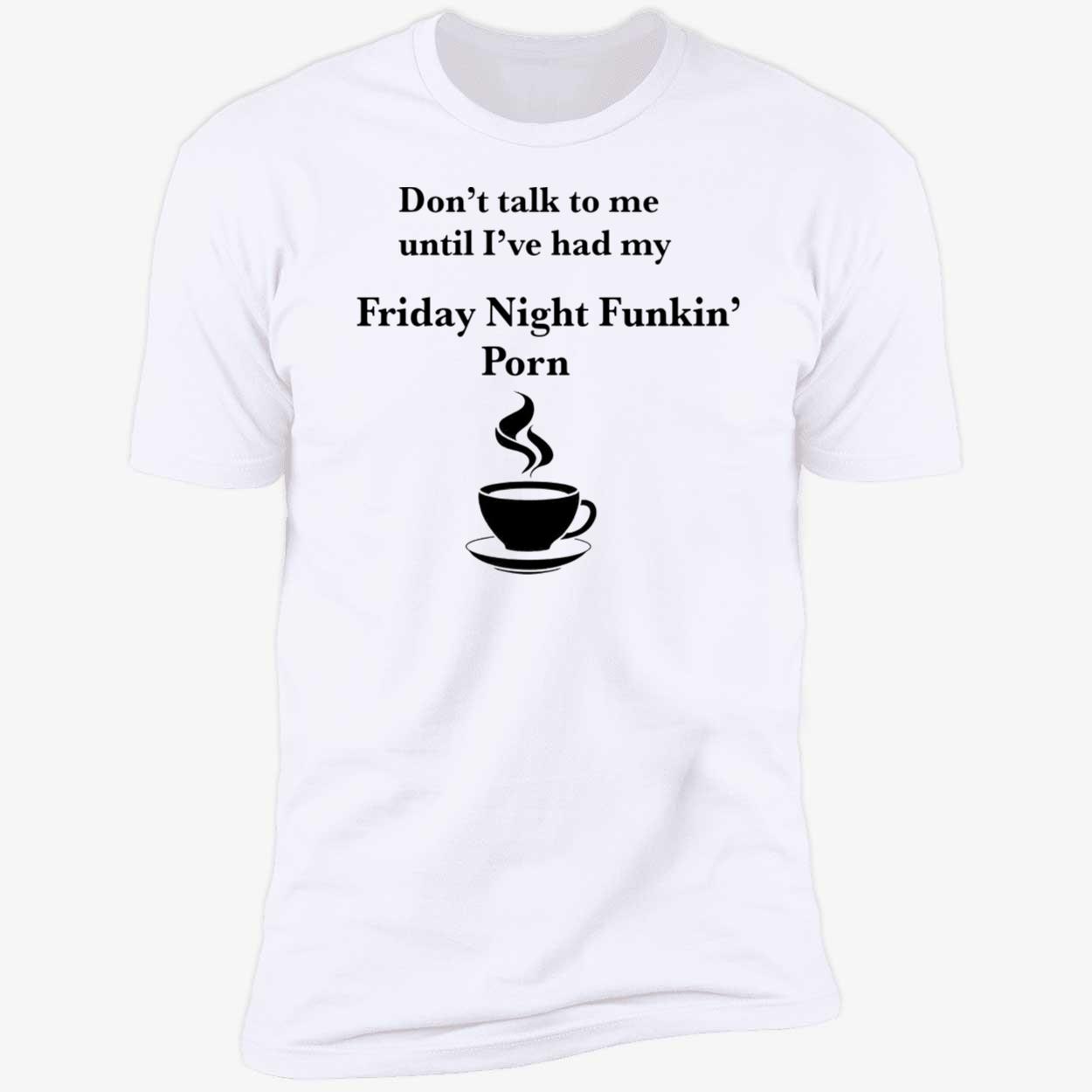 Don’T Talk To Me Until I’Ve Had My Friday Night Funkin Porn Shirt Don’T Talk To Me Until I’Ve Had My Friday Night Funkin Porn Shirt
