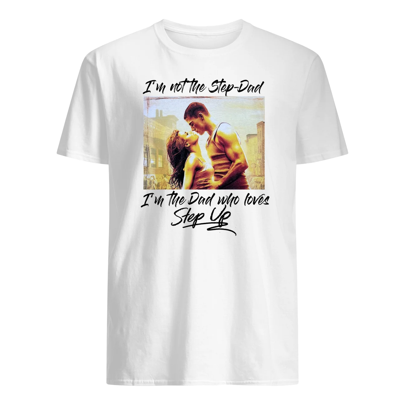 I’M Not The Step Dad I’M The Dad Who Loves Step Up Shirt I’M Not The Step Dad I’M The Dad Who Loves Step Up Shirt