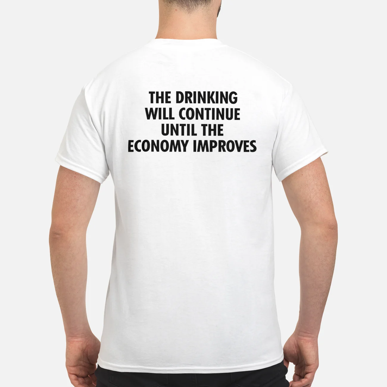 The Drinking Will Continue Until The Economy Improves T-Shirt The Drinking Will Continue Until The Economy Improves T-Shirt