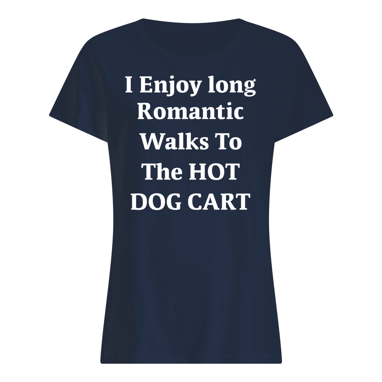 I Enjoy Long Romantic Walks To The Hot Dog Cart Shirt I Enjoy Long Romantic Walks To The Hot Dog Cart Shirt