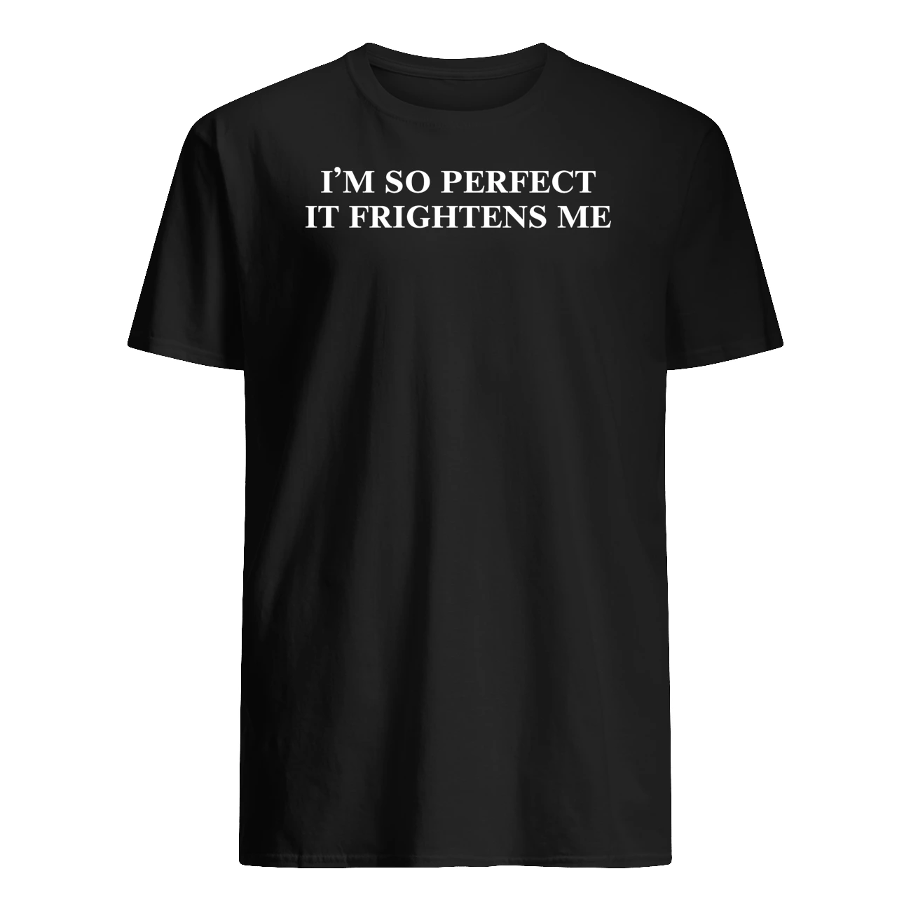 I’M So Perfect It Frightens Me Shirt I’M So Perfect It Frightens Me Shirt