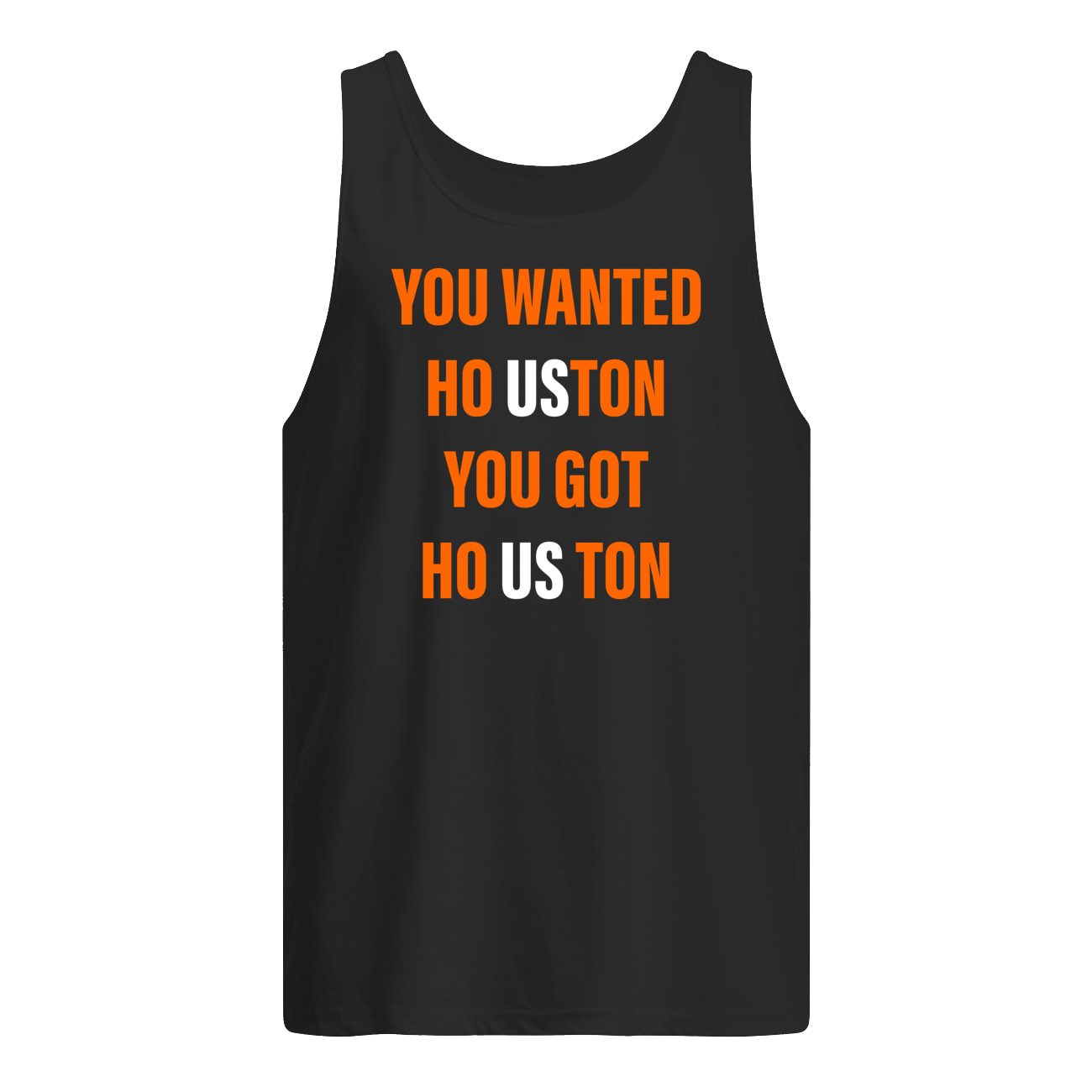 You Wanted Houston Your Got Houston Shirt You Wanted Houston Your Got Houston Shirt