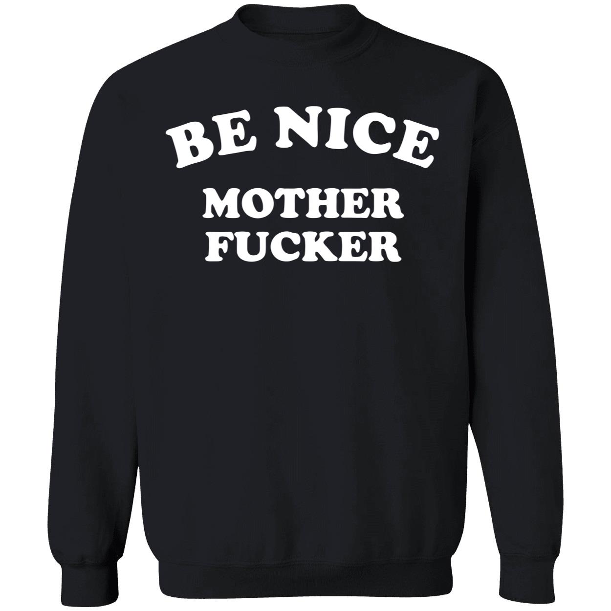 Be Nice Mother F*Cker Shirt Be Nice Mother F*Cker Shirt