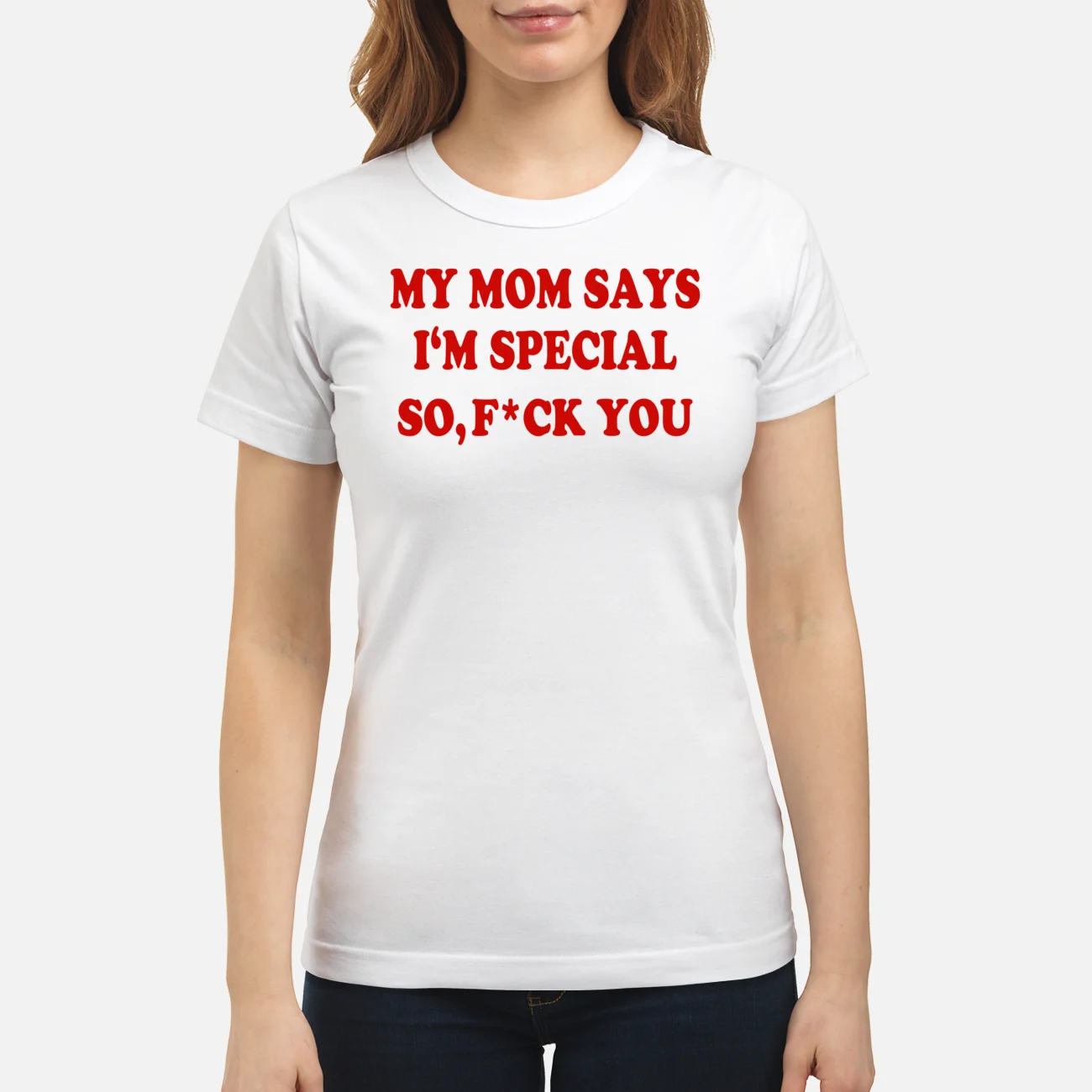 My Mom Says I’M Special So F*Ck You Shirt My Mom Says I’M Special So F*Ck You Shirt